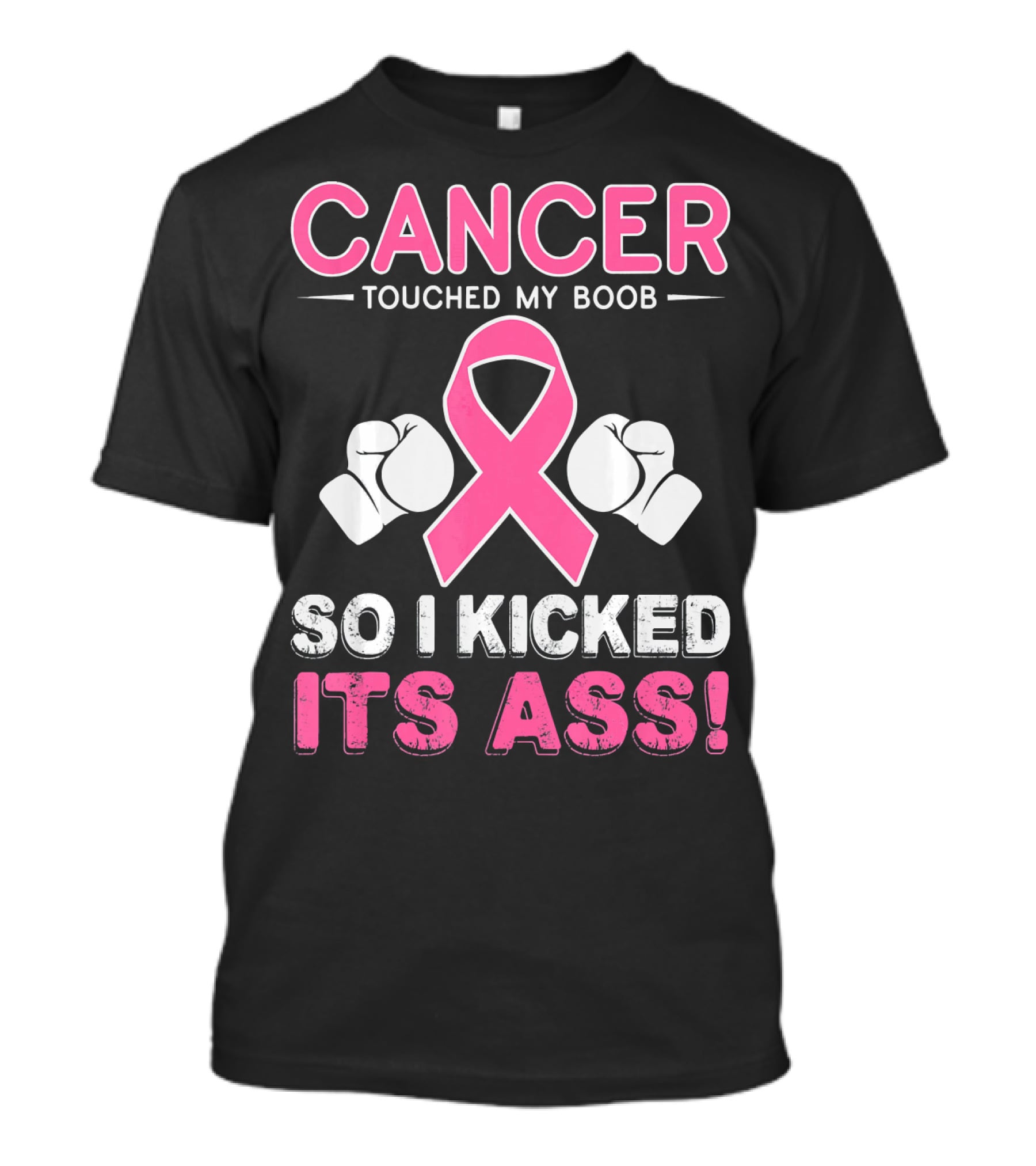 Cancer Touched My Boob So I Kicked Its Ass T-Shirt