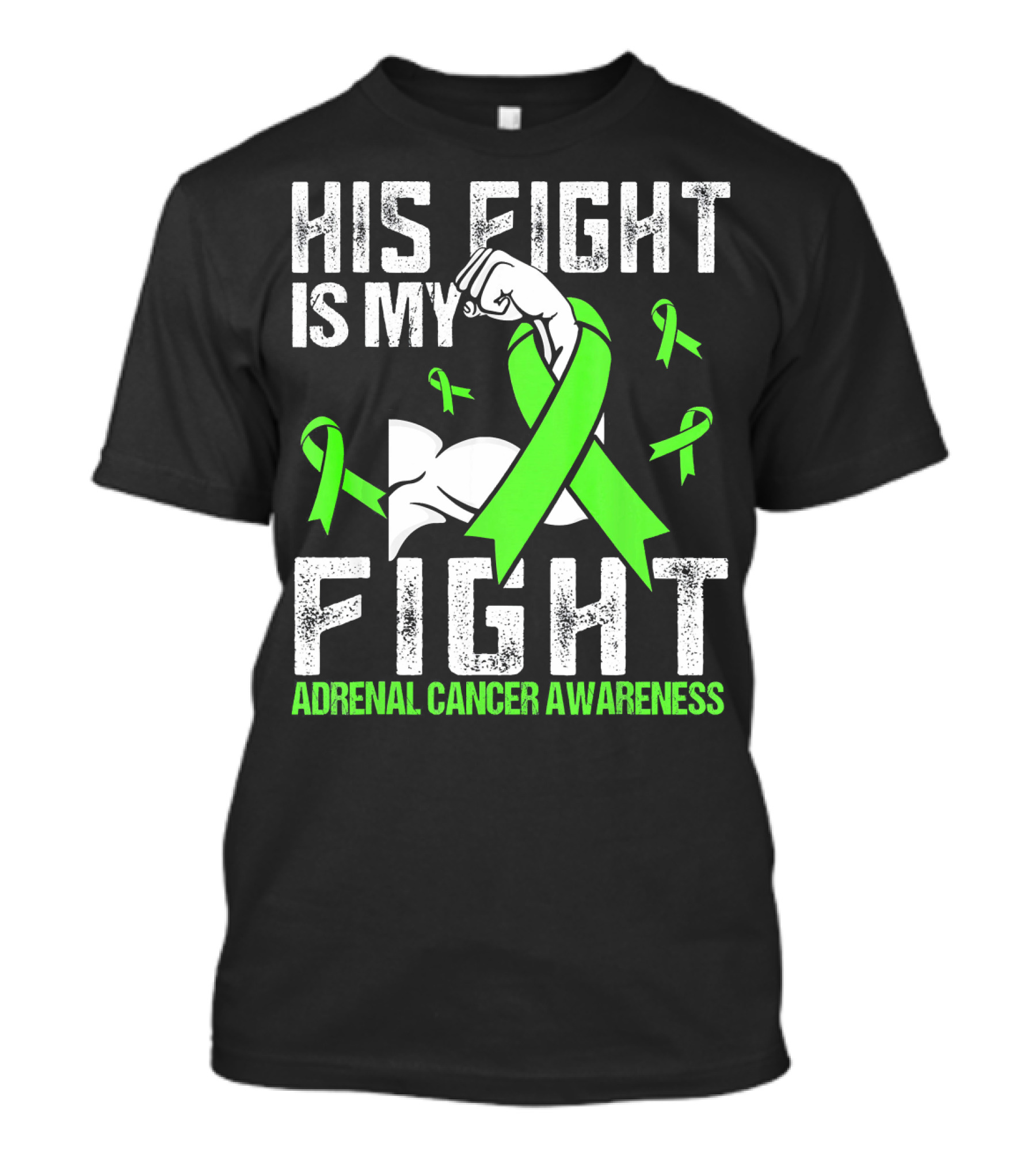 His Fight Is My Fight Adrenal Cancer Awareness Green Ribbons T-Shirt