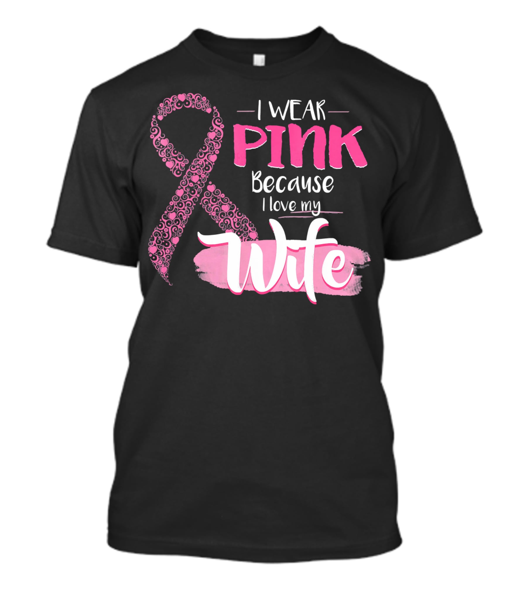 I Wear Pink Because I Love My Wife Ribbon Breast T-Shirt