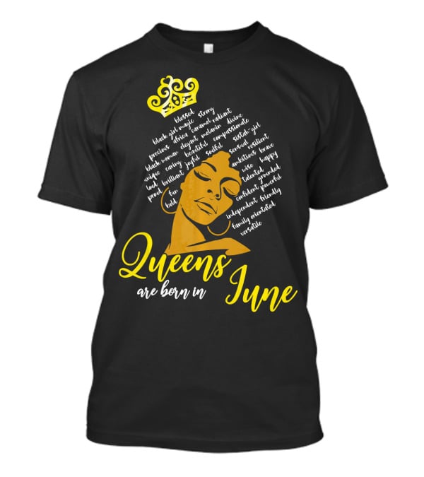Queens Are Born In June Afro Crown Black Girl Magic Strong Beautiful Joyful Bold Independent Versatile T-Shirt