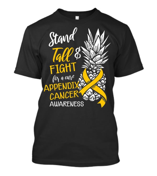 Stand Tall And Fight For A Cure Appendix Cancer Awareness Pineapple T-Shirt