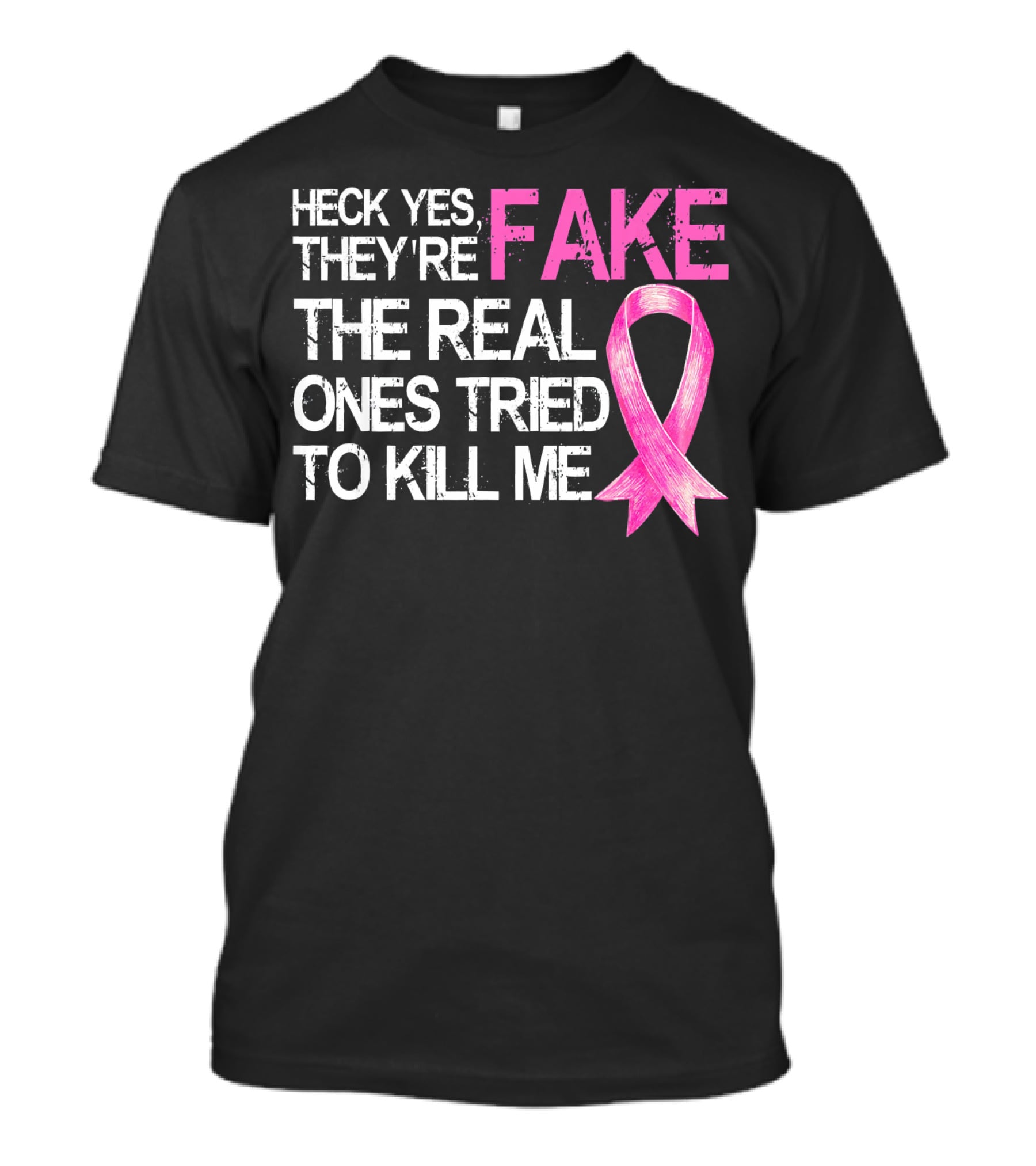 Heck Yes They're Fake The Real Ones Tried To Kill Me Pink T-Shirt