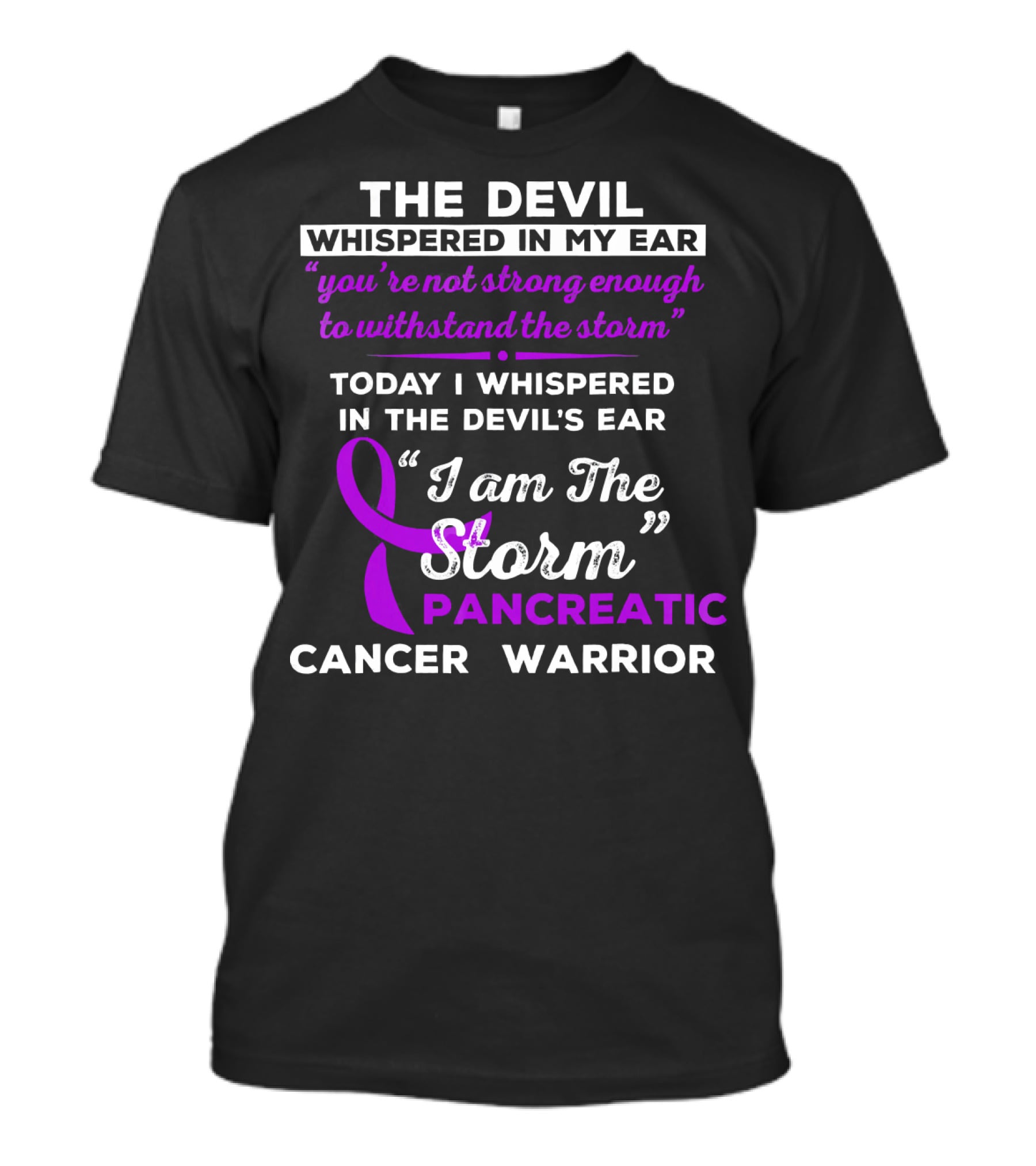 The Devil Whispered You're Not Strong Enough I Am The Storm Pancreatic Cancer Warrior T-Shirt