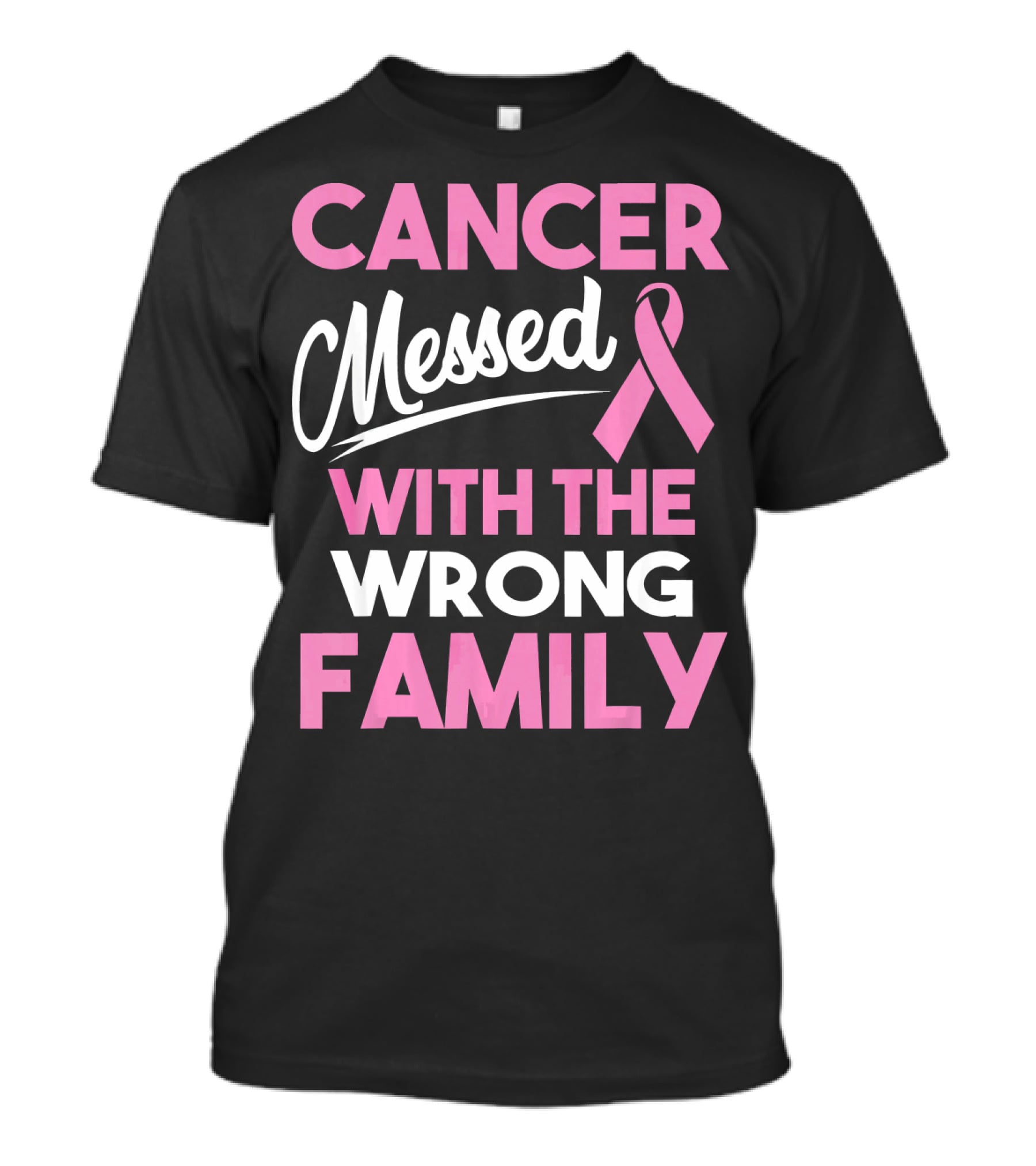 Cancer Messed With The Wrong Family T-Shirt