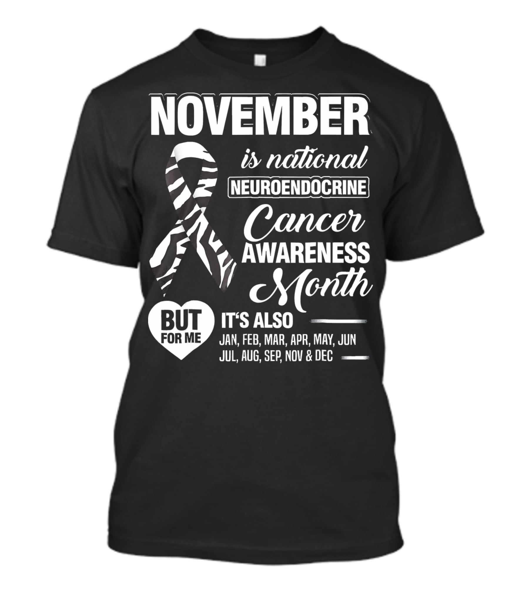 November Is National Neuroendocrine Cancer Awareness Month Jan Feb Mar Apr May Jun Jul Aug Sep Nov Dec T-Shirt