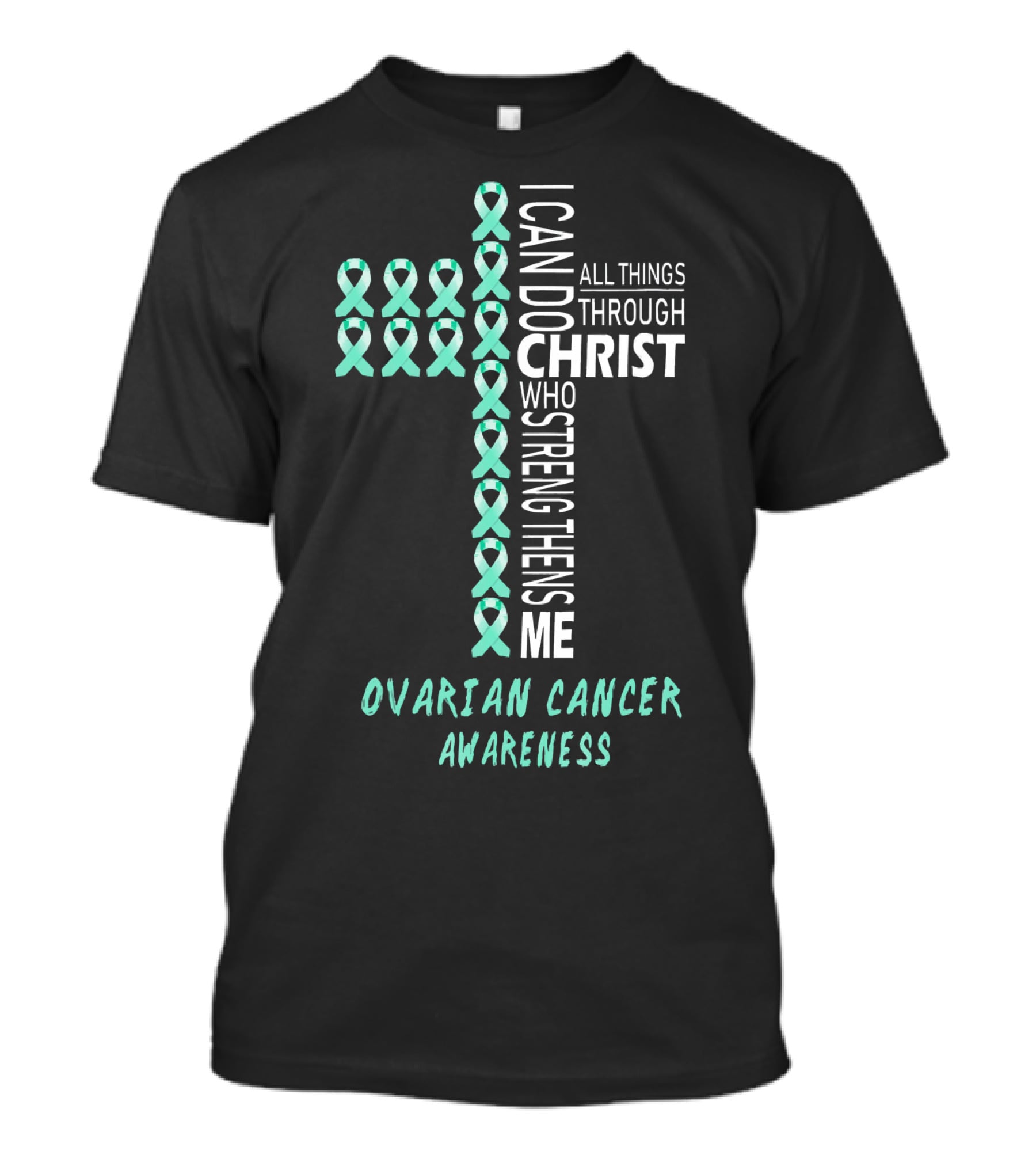 Ovarian Cancer Awareness I Can Do All Things Through Christ Strengthens Me T-Shirt
