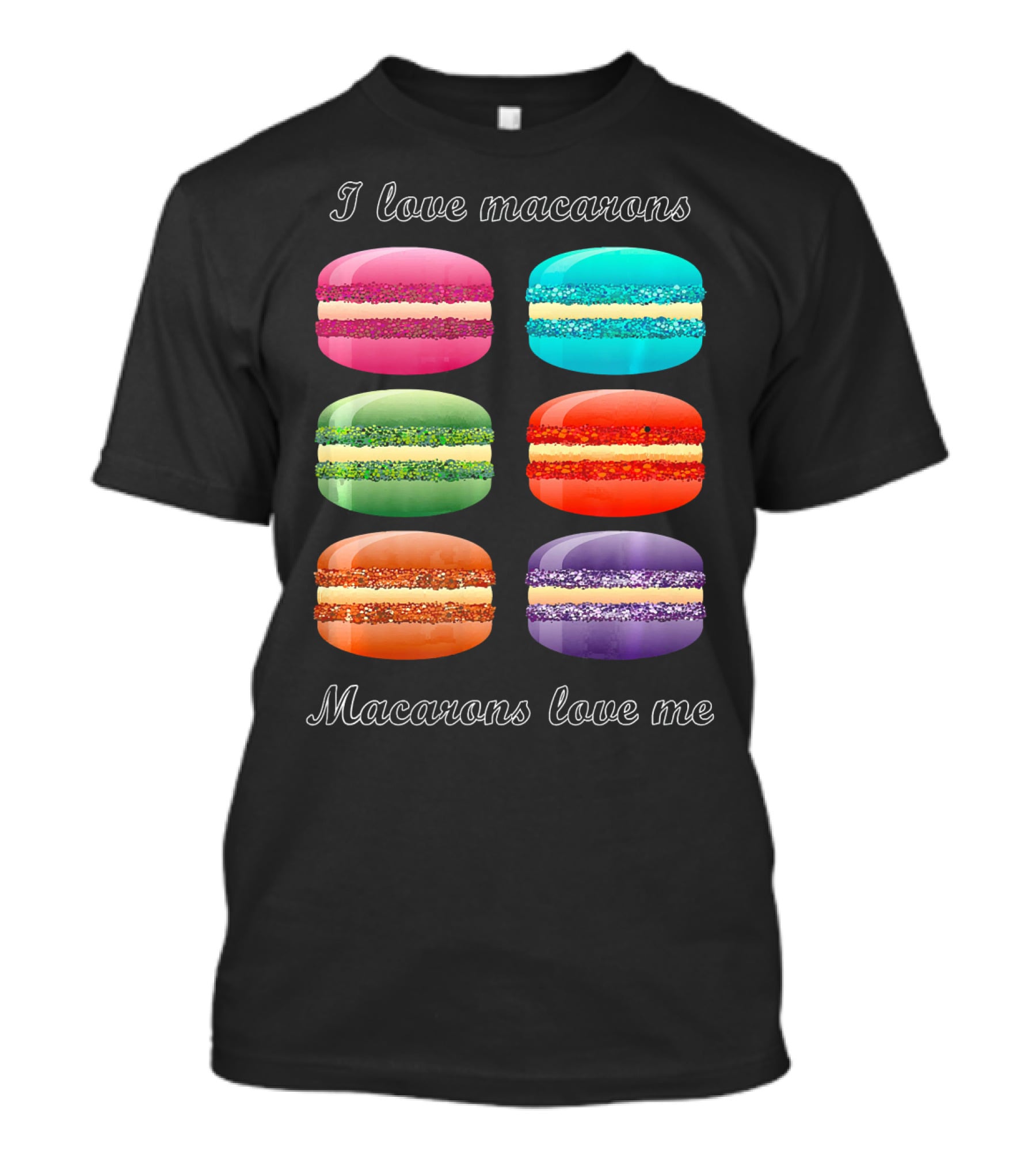 I Love Macarons Macarons Love Me T-Shirt