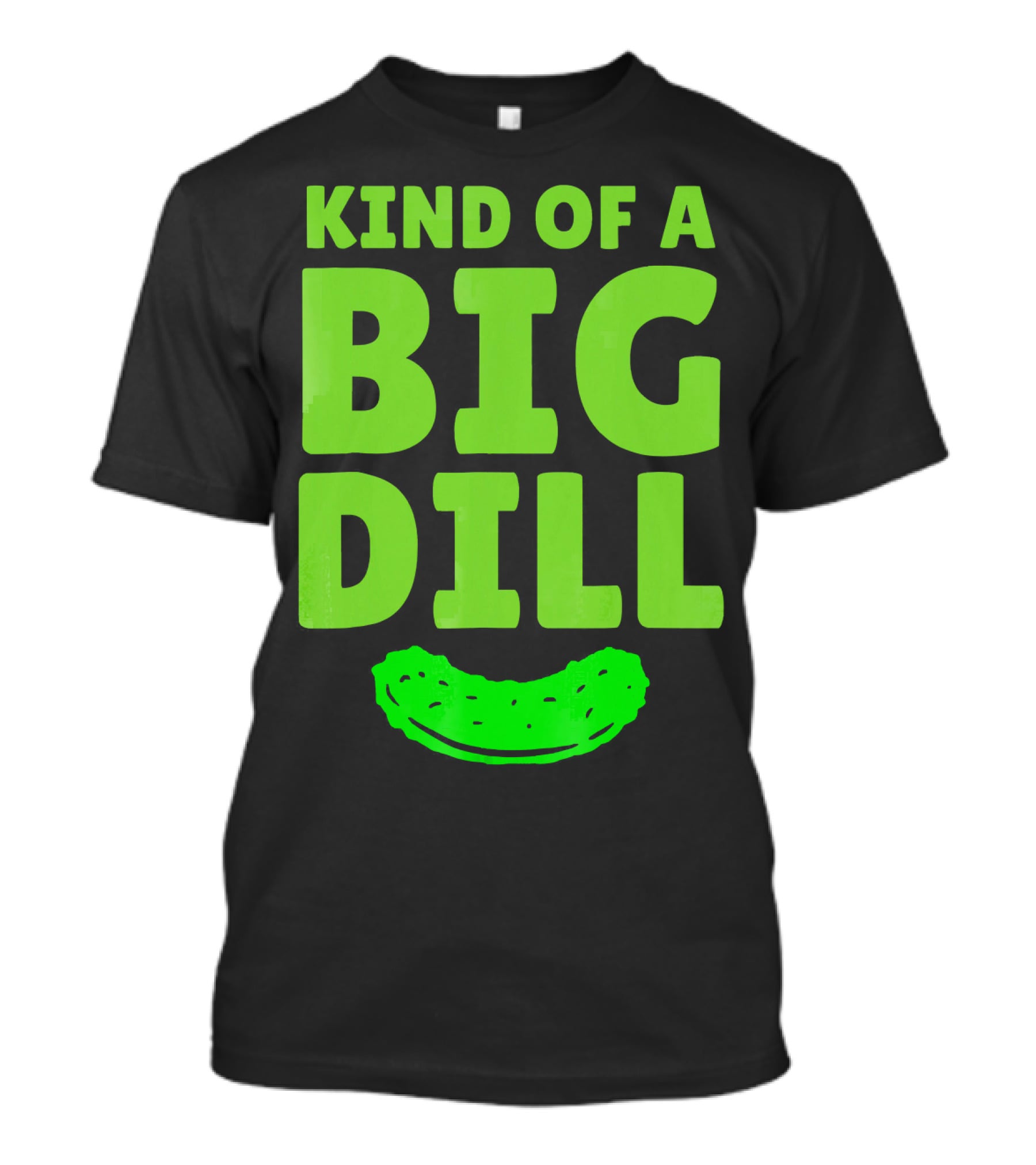 Kind Of A Big Dill Pickles Gherkin T-Shirt