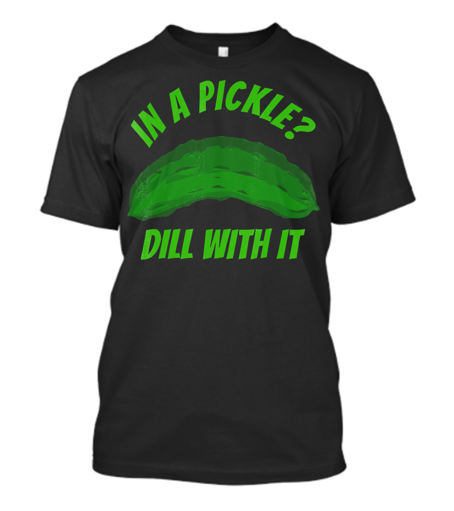 In A Pickle? Dill With It Pun Fun T-Shirt