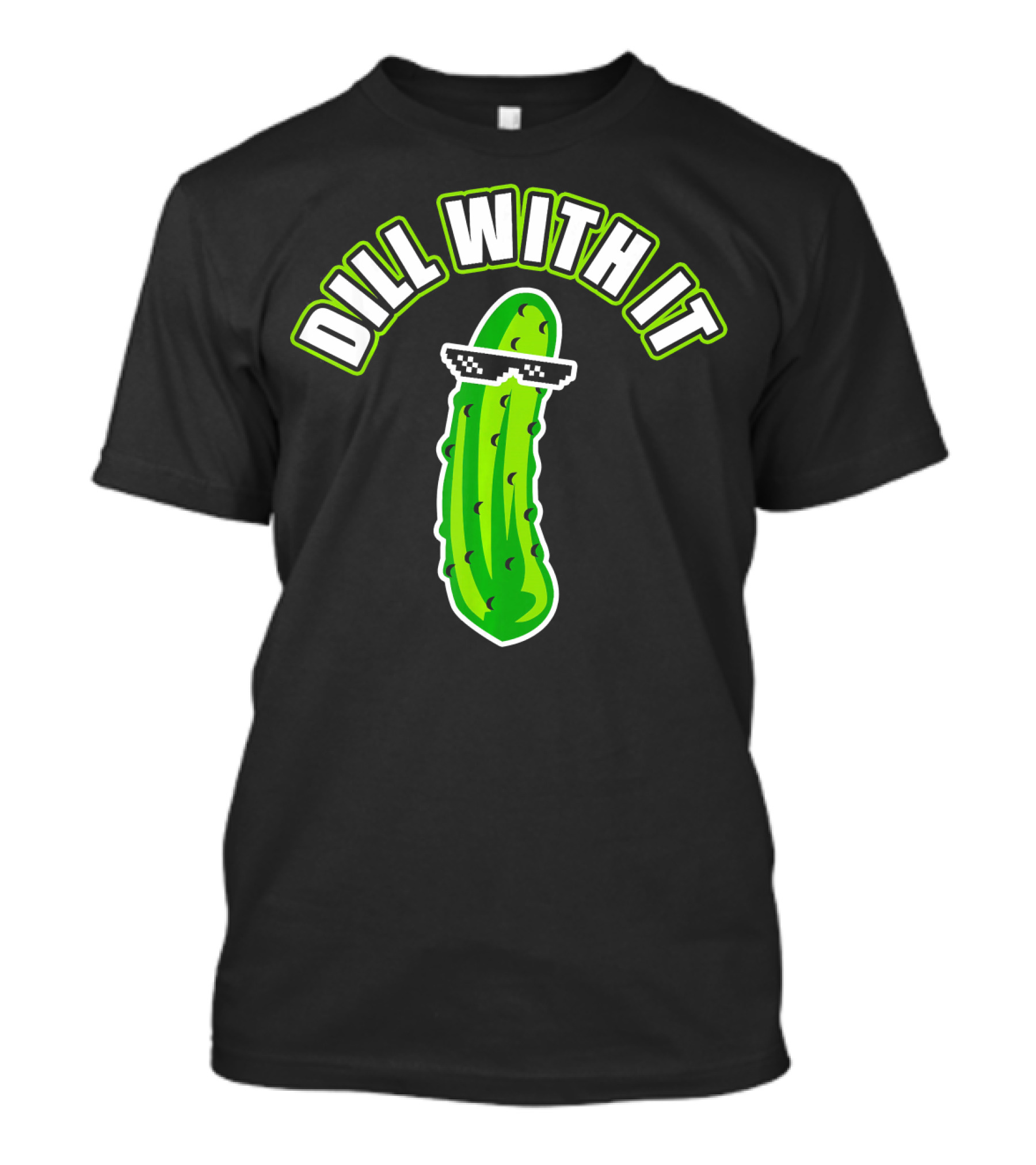 Dill With It Funny Pickle Meme Joke T-Shirt