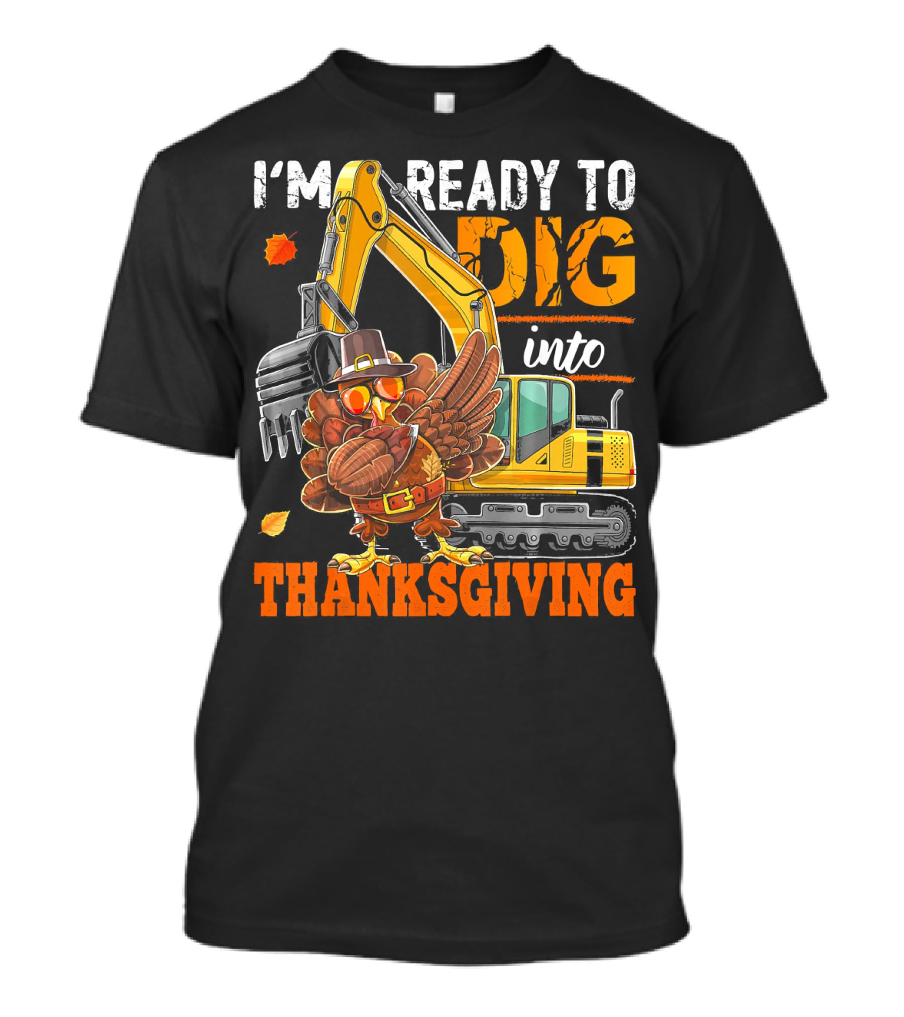 I'm Ready To Dig Into Thanksgiving T-Shirt