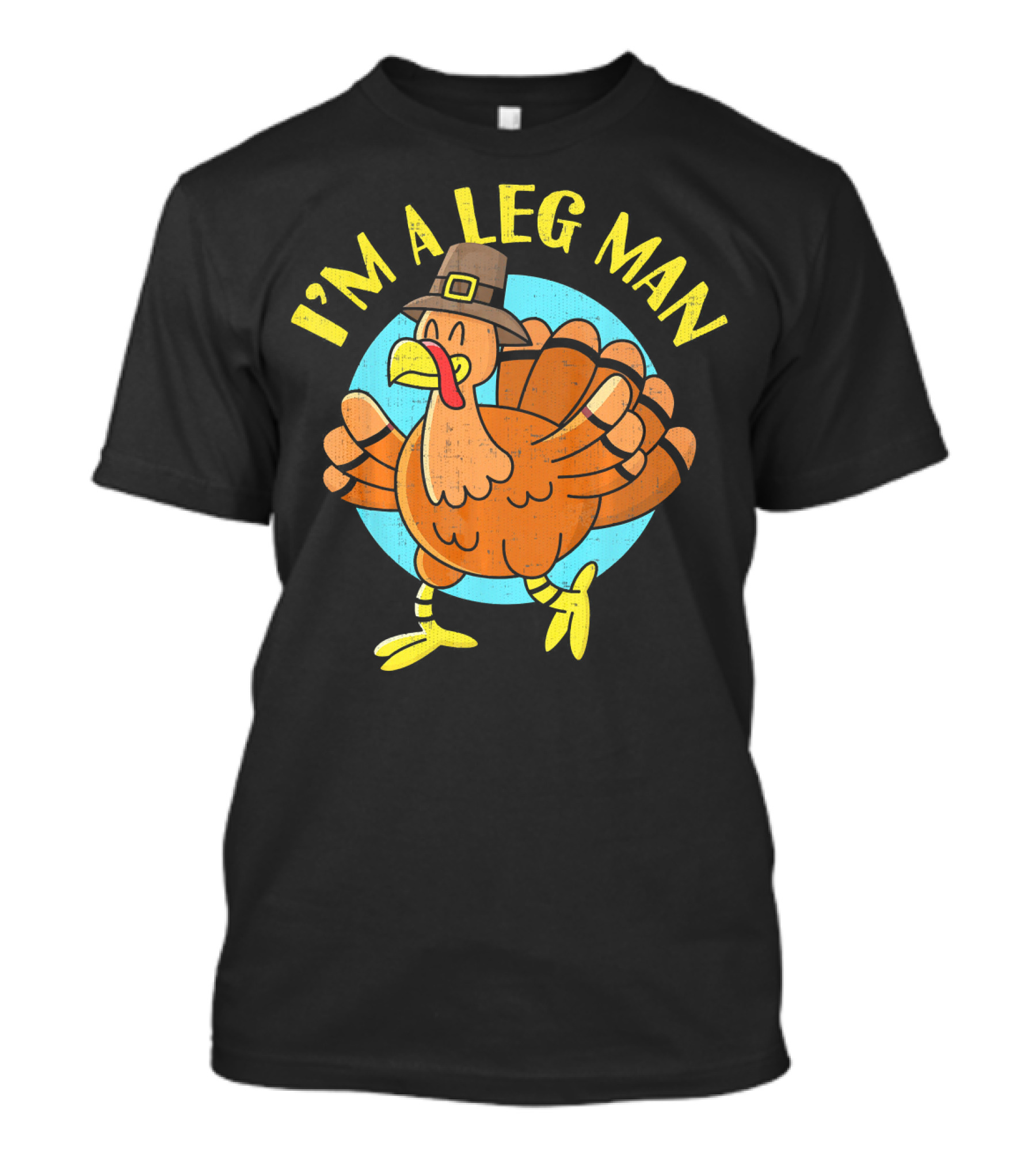 Thanksgiving Turkey Cartoon Humor I'm A Leg Man T-Shirt