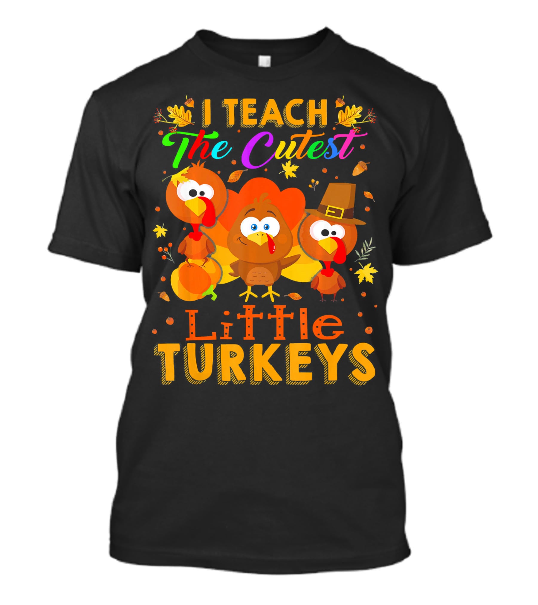 Thanksgiving Outfit I Teach The Cutest Little Turkeys T-Shirt