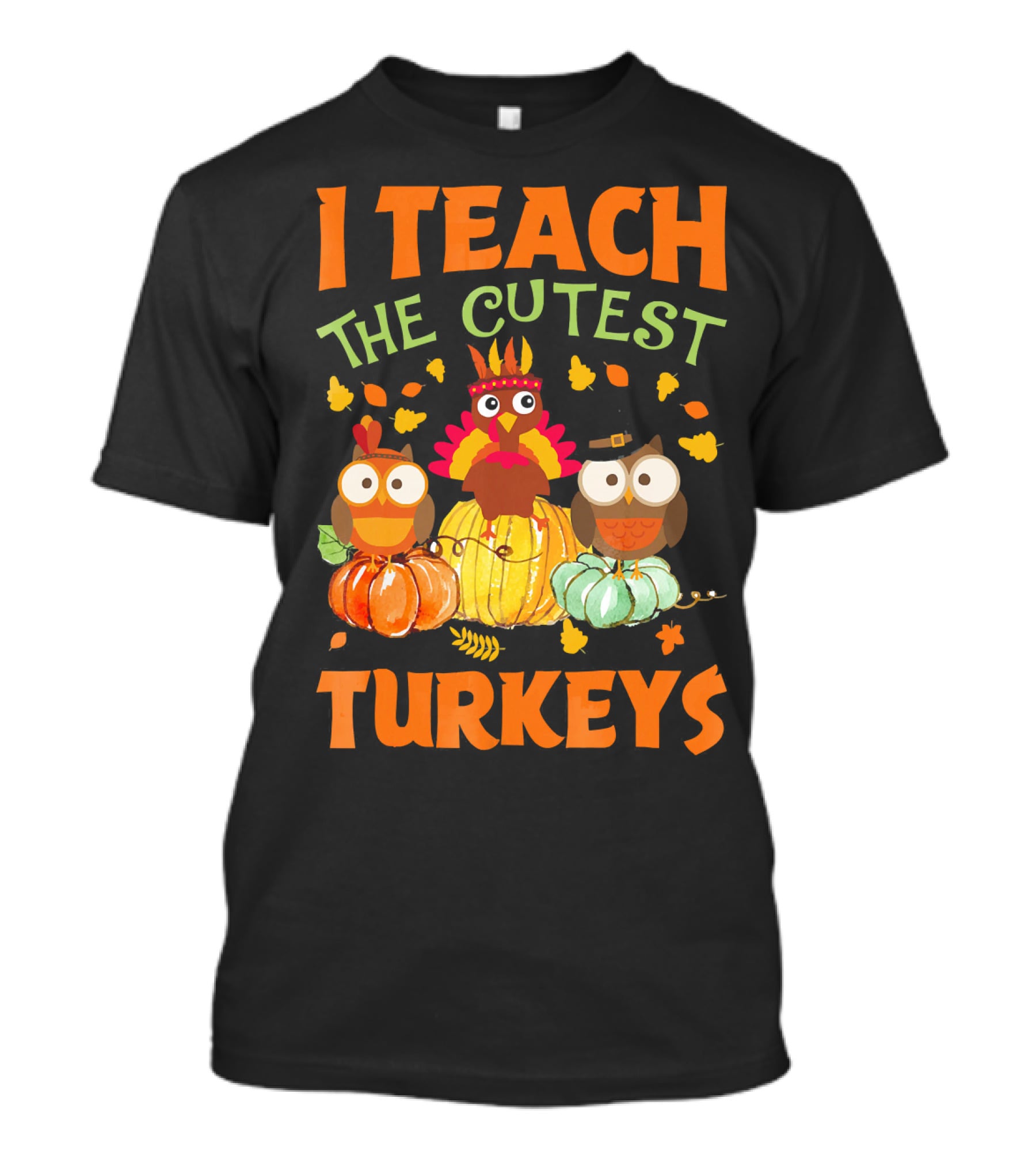 I Teach The Cutest Turkeys With Colorful Owls And Pumpkins T-Shirt