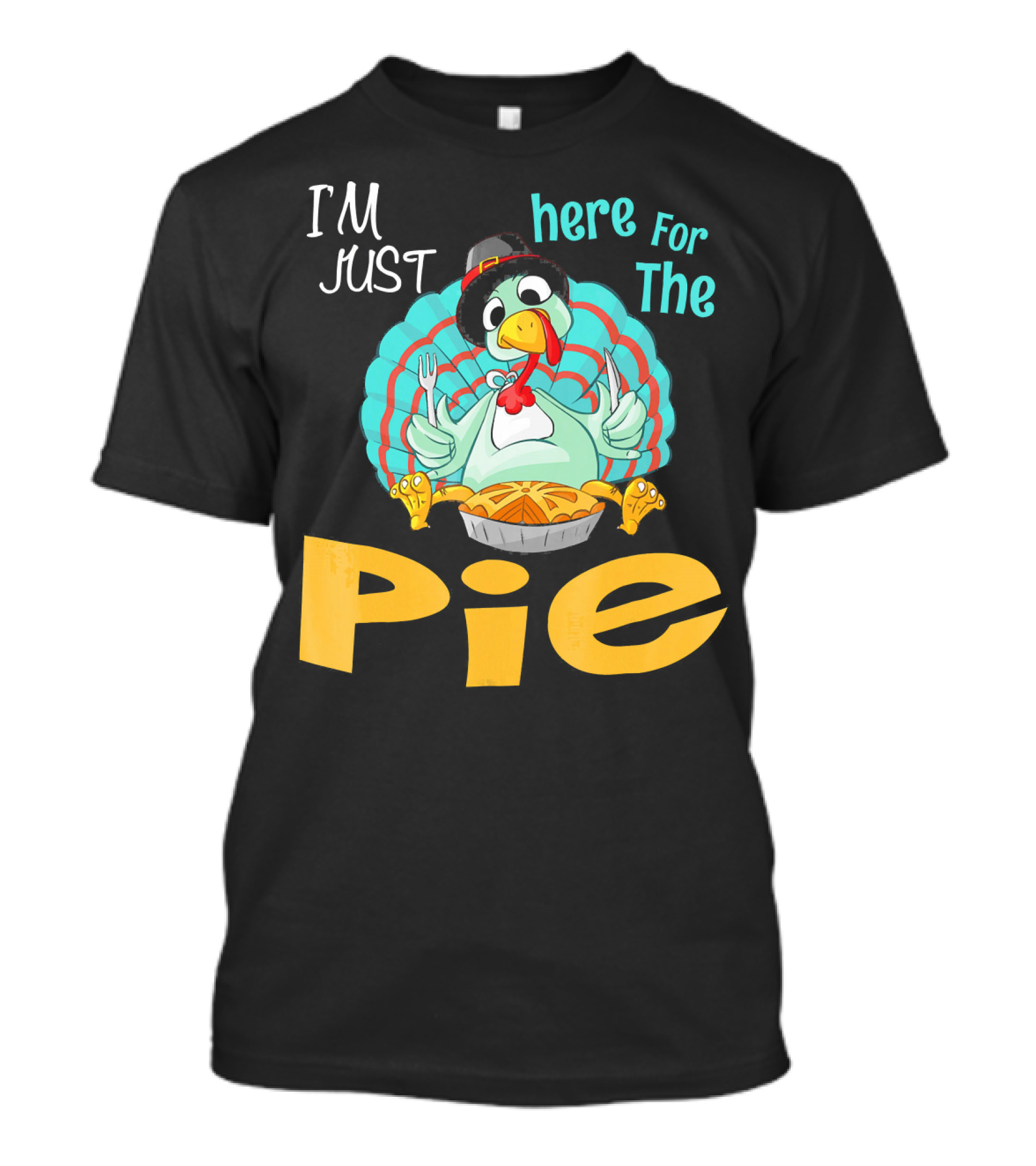 I'm Just Here For The Pie Funny Turkey Thanksgiving T-Shirt