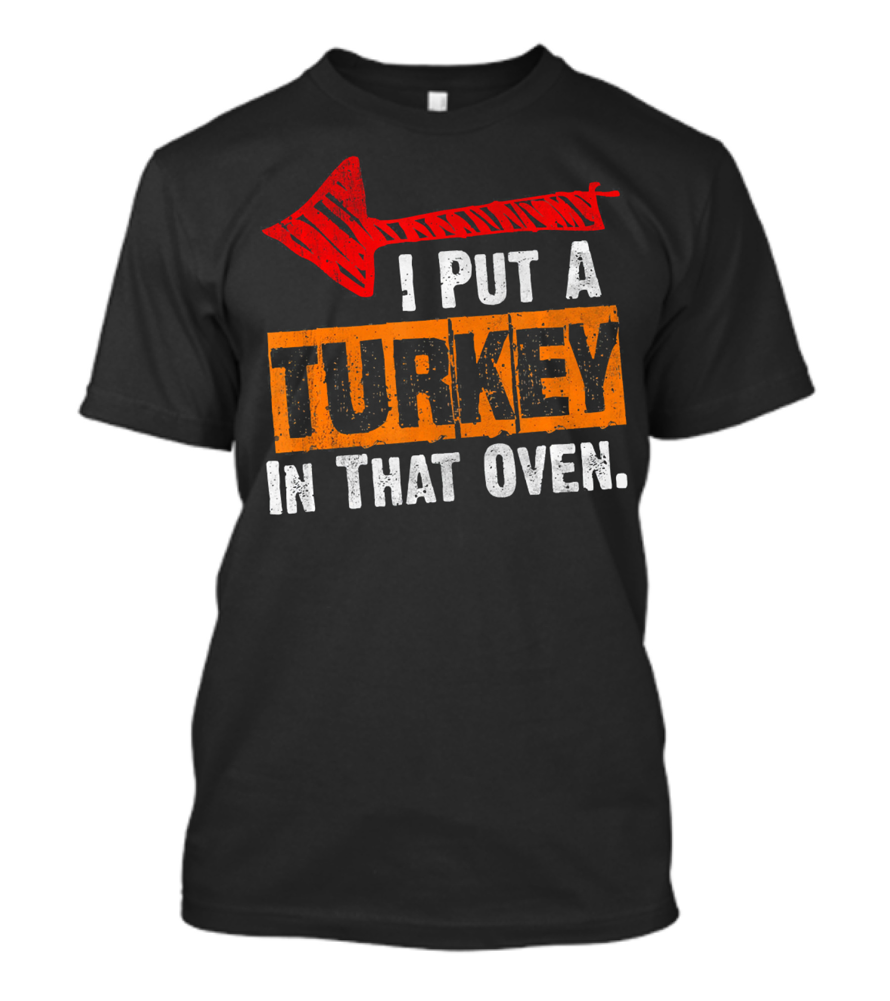 I Put A Turkey In That Oven Dad Thanksgiving Pre T-Shirt