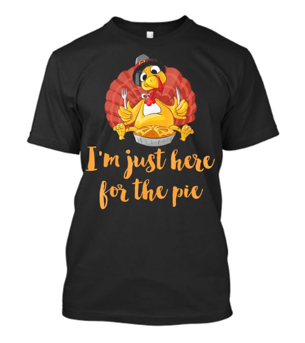 Thanksgiving Turkey I'm Just Here For The Pie T-Shirt