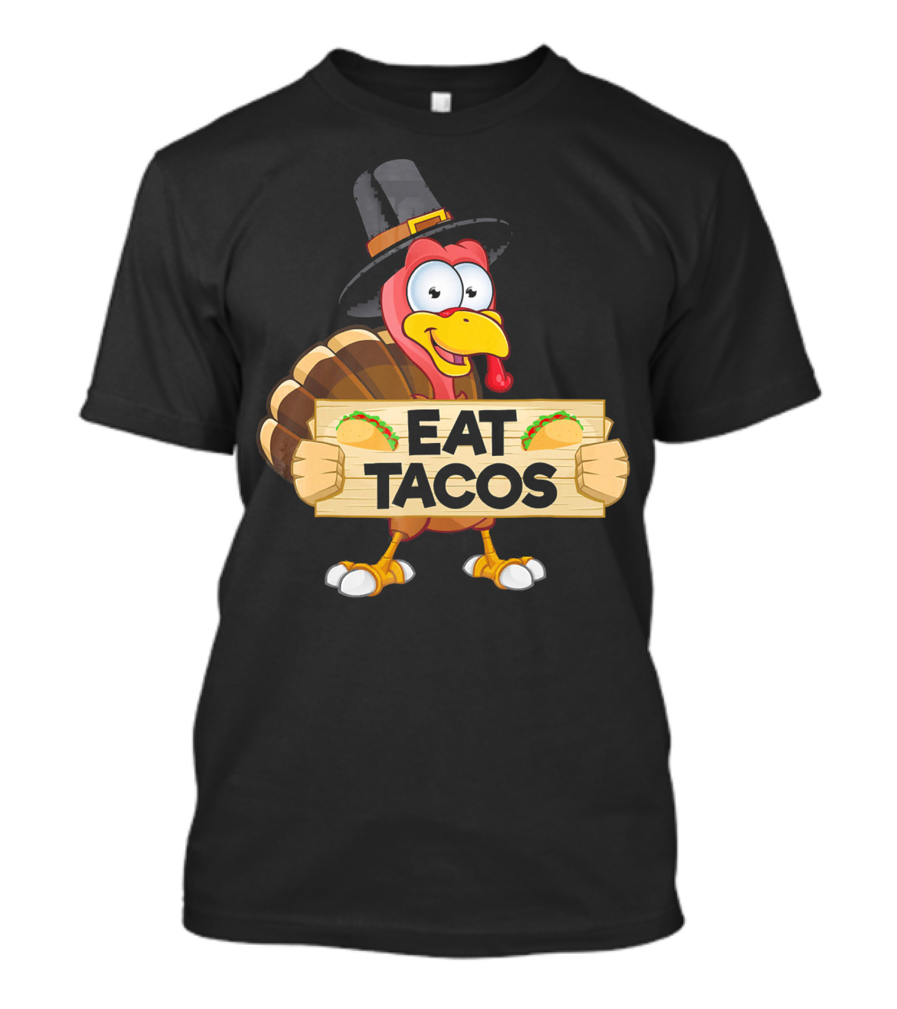 Turkey In Pilgrim Hat Holds Eat Tacos Sign Funny Thanksgiving Day T-Shirt