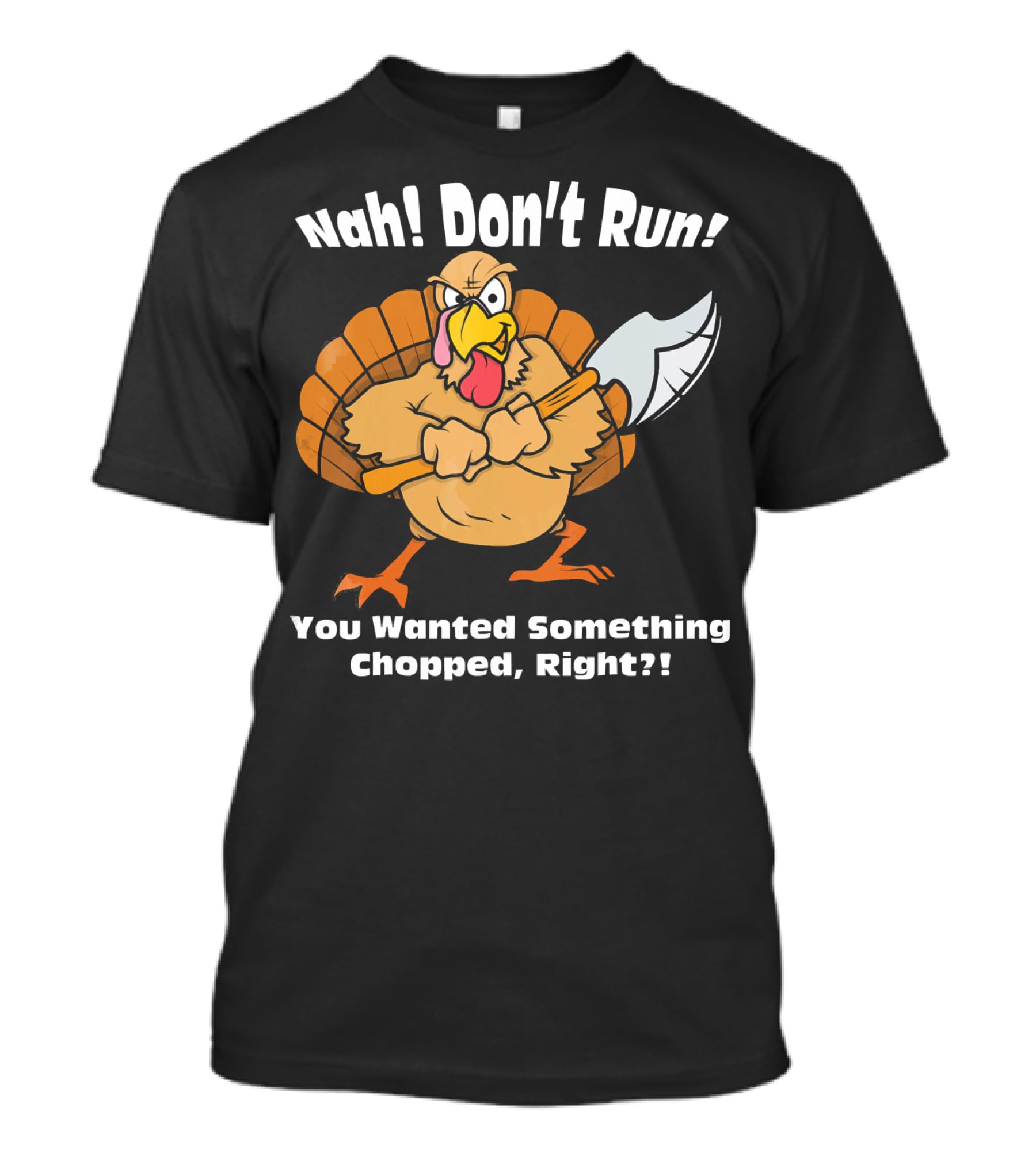 Nah Don't Run Funny Vegan Thanksgiving Turkey Chopped T-Shirt
