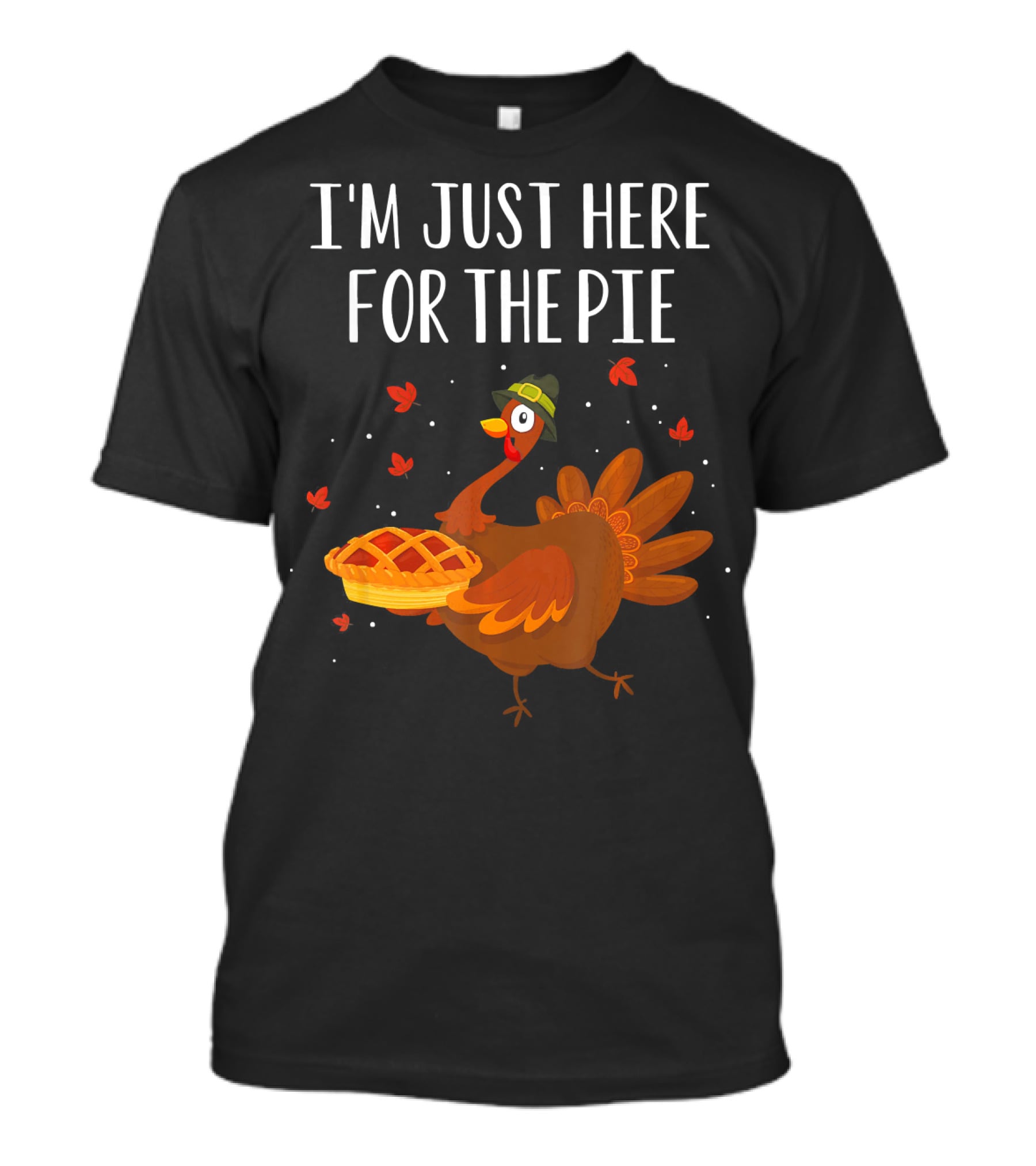 I'm Just Here For The Pie Funny Happy Turkey Thanksgiving T-Shirt