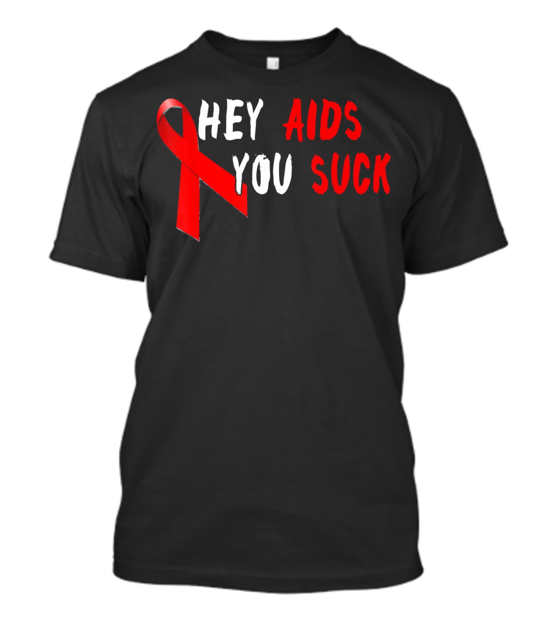 Hey AIDS You Suck Red Ribbon AIDS Awareness T-Shirt