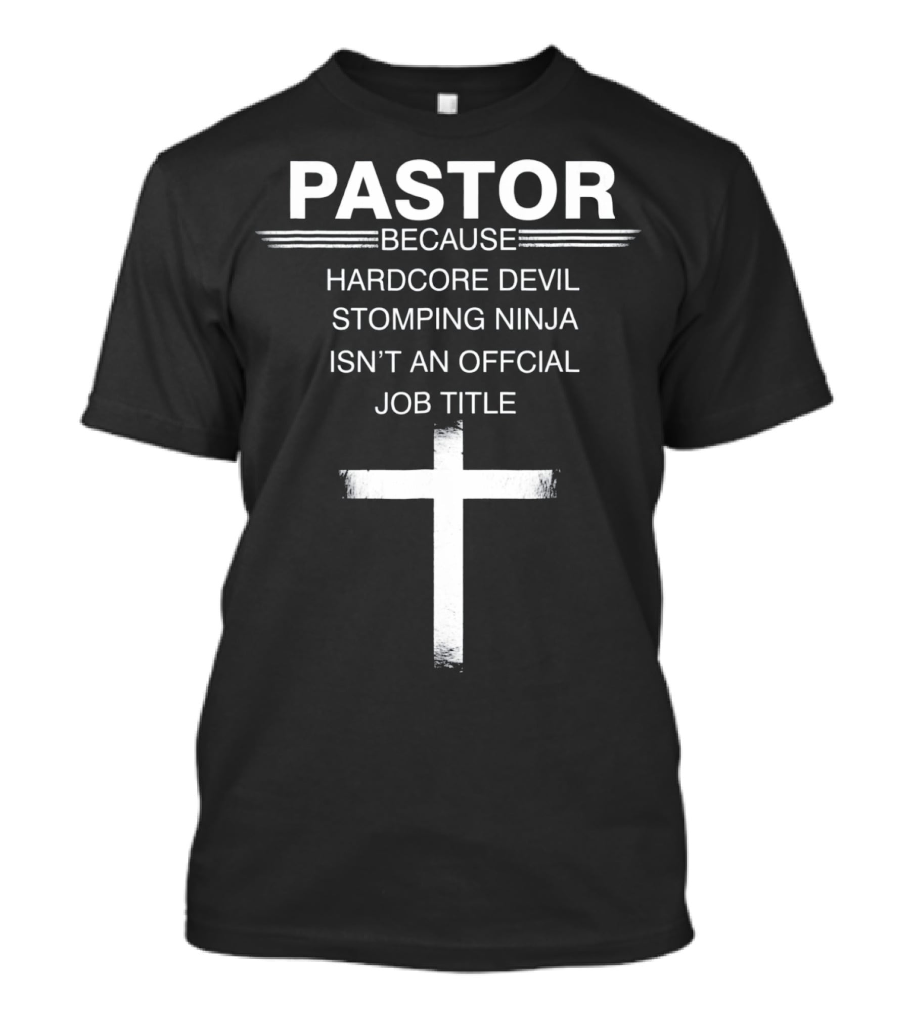 PASTOR BECAUSE HARDCORE DEVIL STOMPING NINJA ISN’T AN OFFICIAL JOB TITLE T-Shirt