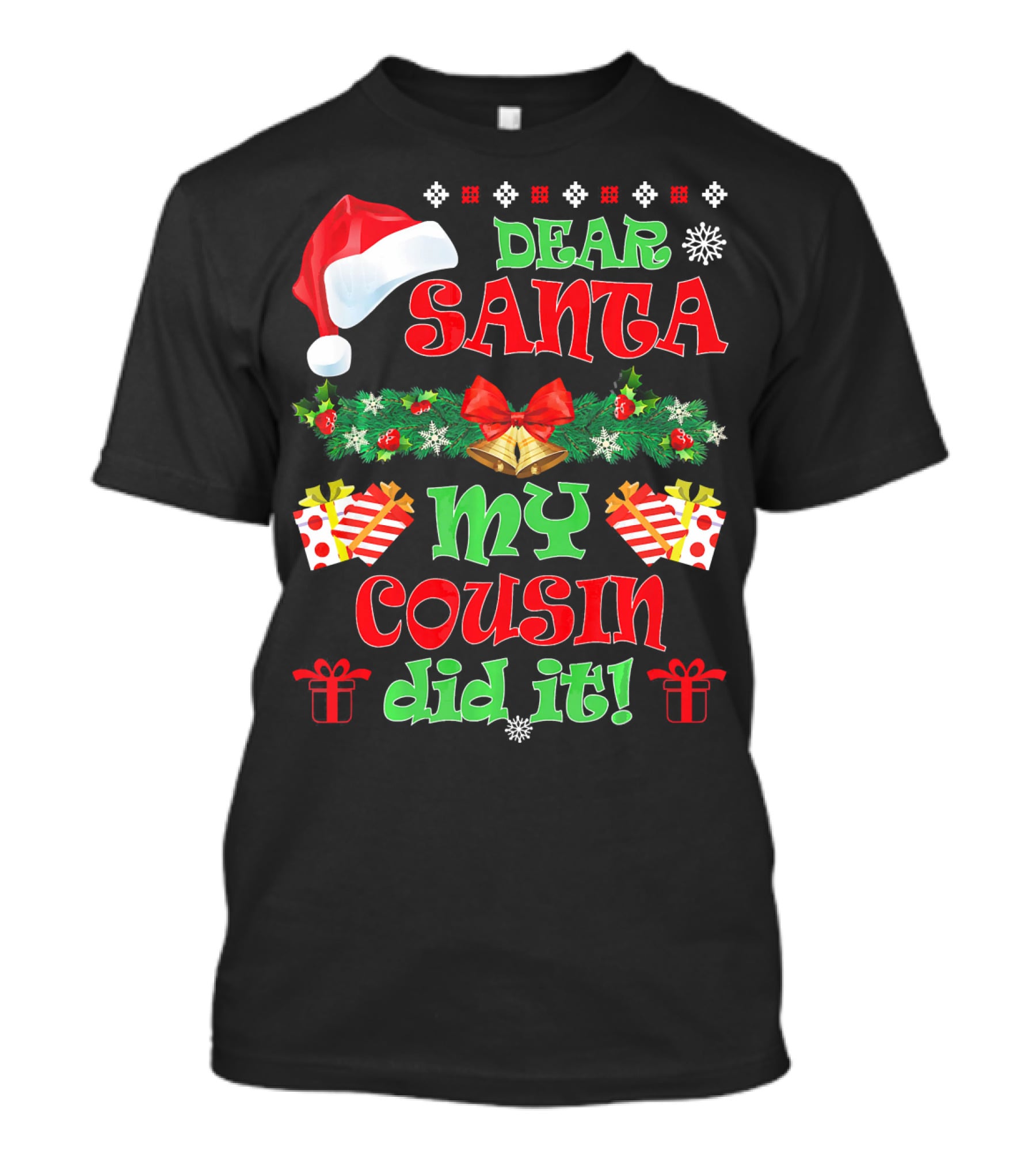 Dear Santa Christmas My Cousin Did It Santa Hat And Gift T-Shirt
