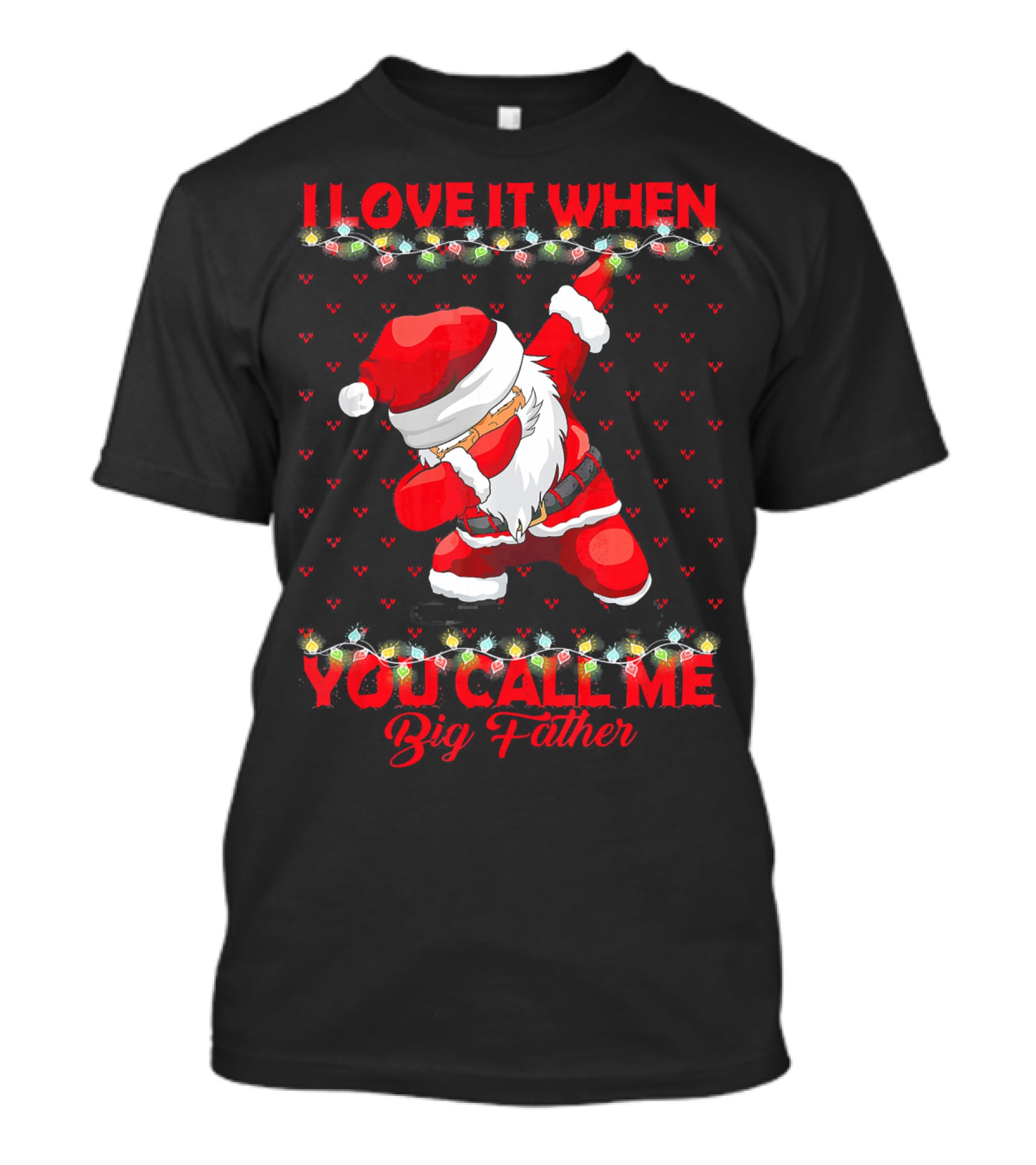 I Love It When You Call Me Big Father Santa Dab Christmas Lights T-Shirt
