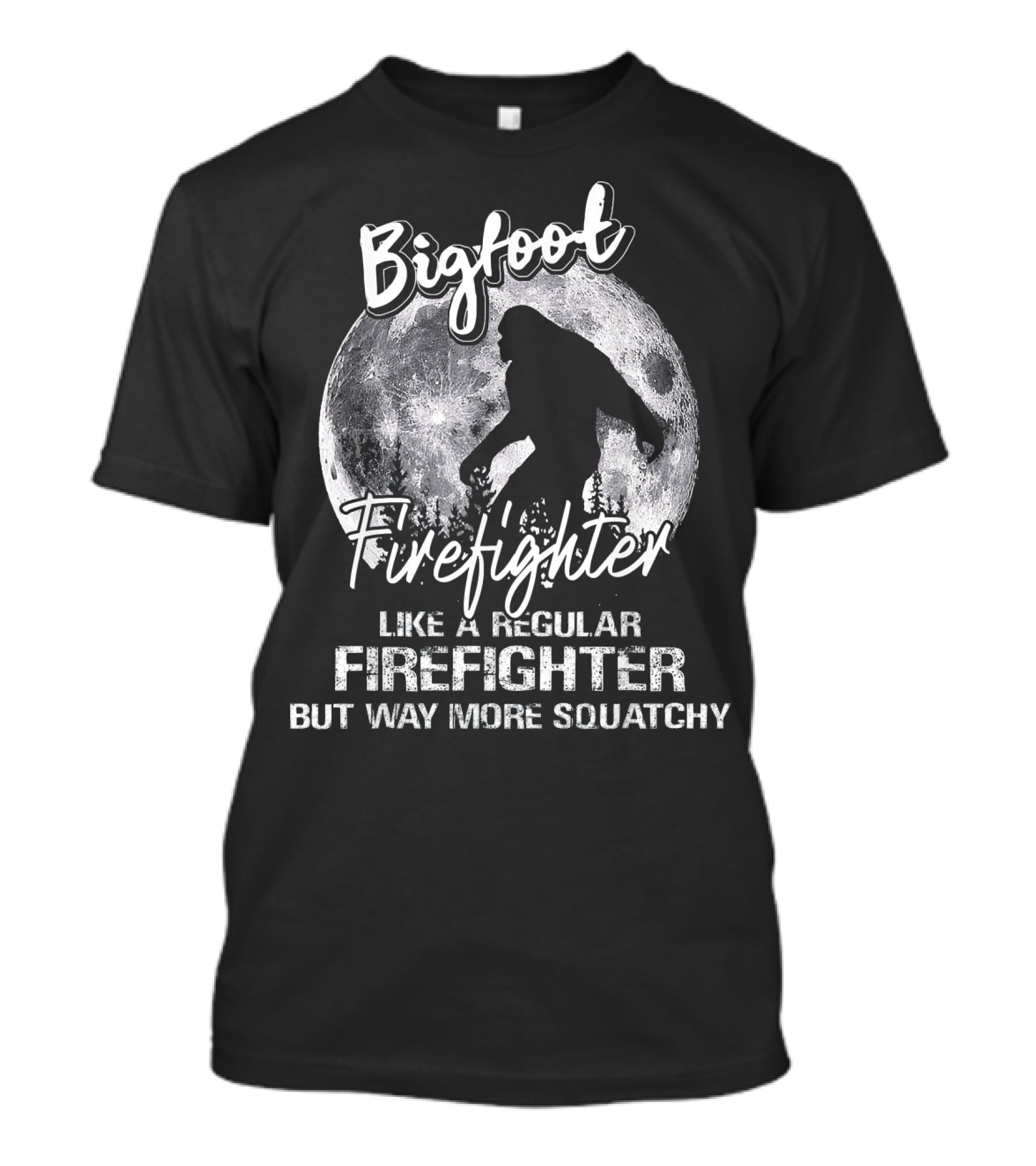 Bigfoot Firefighter Like A Regular Firefighter But Way More Squatchy T-Shirt