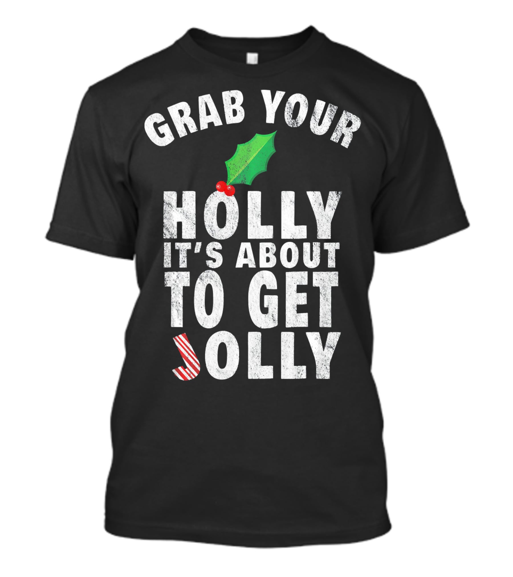 Grab Your Holly It’s About To Get Jolly Candy Cane Christmas Humor T-Shirt