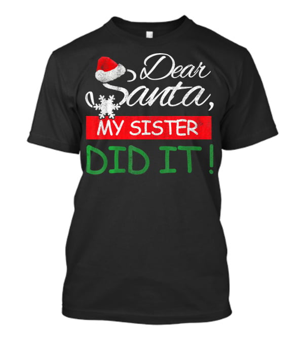Dear Santa My Sister Did It Christmas Hat Snowflake T-Shirt
