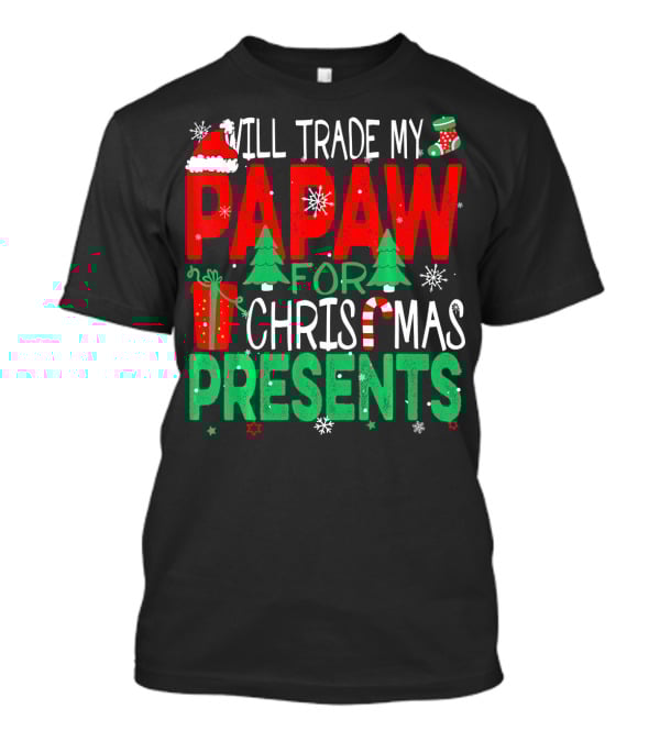Will Trade My Papaw For Christmas Presents Santa Hat Stocking Candy Cane Snowflakes T-Shirt