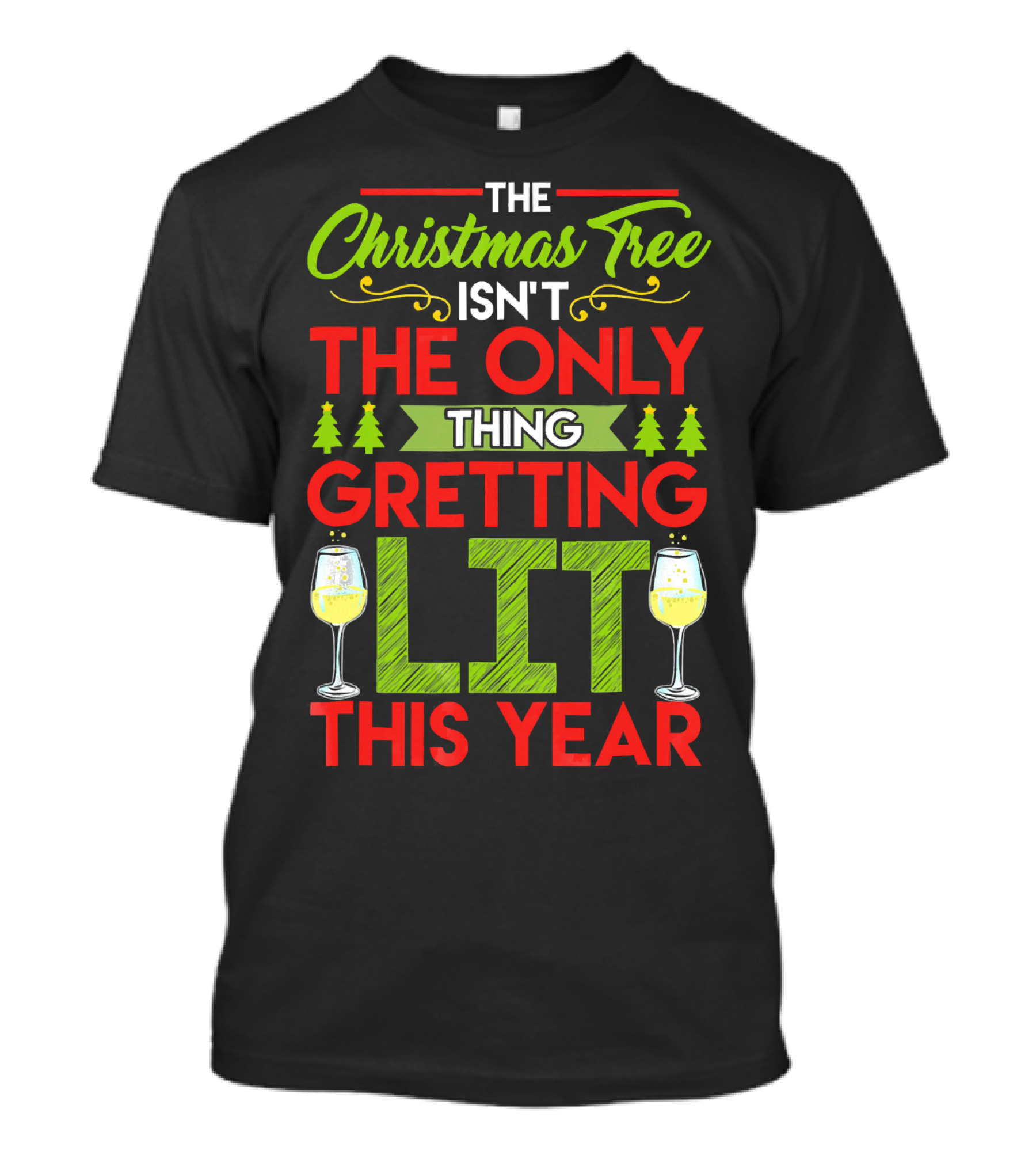 The Christmas Tree Isn't The Only Thing Getting Lit This Year T-Shirt