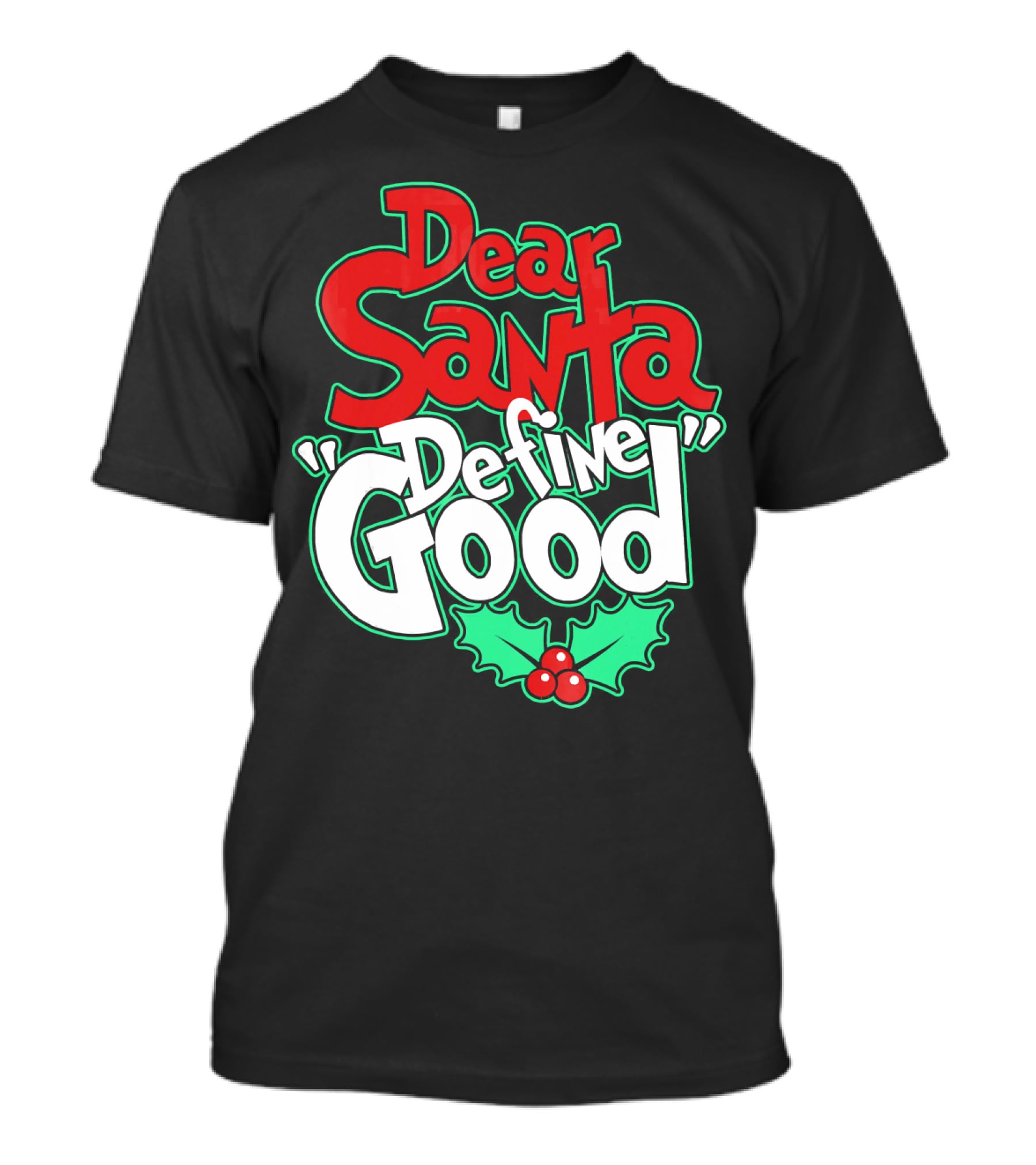 Dear Santa Define Good With Holly Holiday T-Shirt