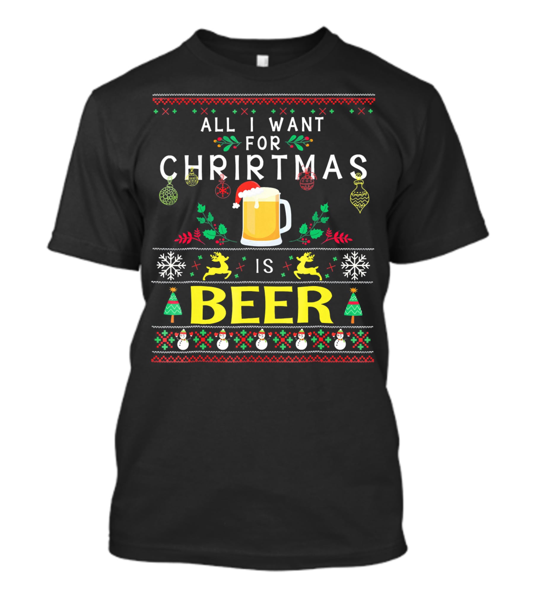 All I Want For Christmas Is Beer Festive Ugly T-Shirt