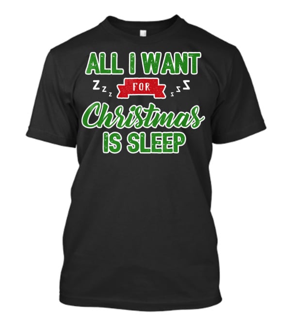 All I Want For Christmas Is Sleep Zzz T-Shirt