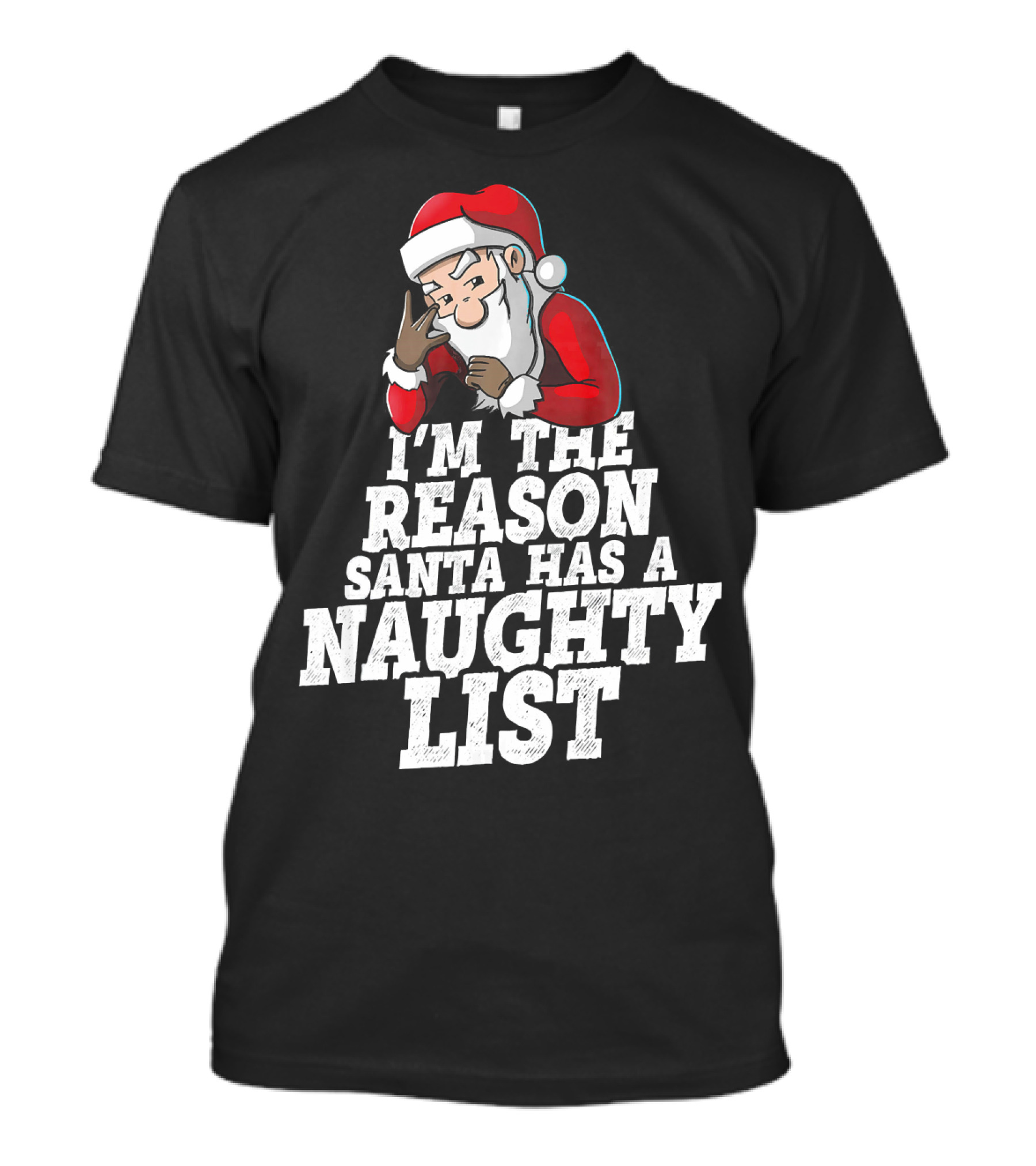 I'm The Reason Santa Has A Naughty List Santa Claus T-Shirt