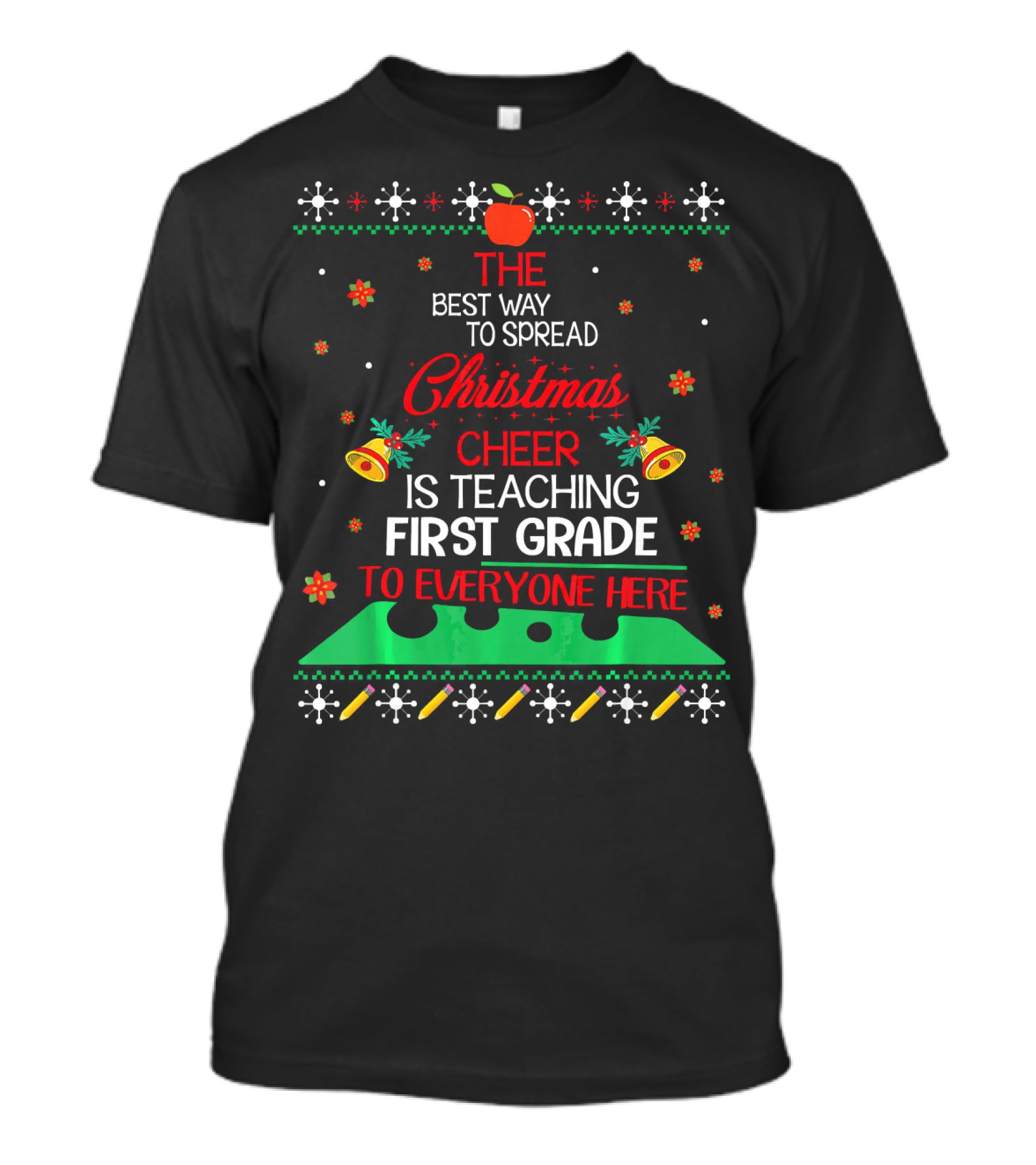 The Best Way To Spread Christmas Cheer Is Teaching First Grade To Everyone Here T-Shirt