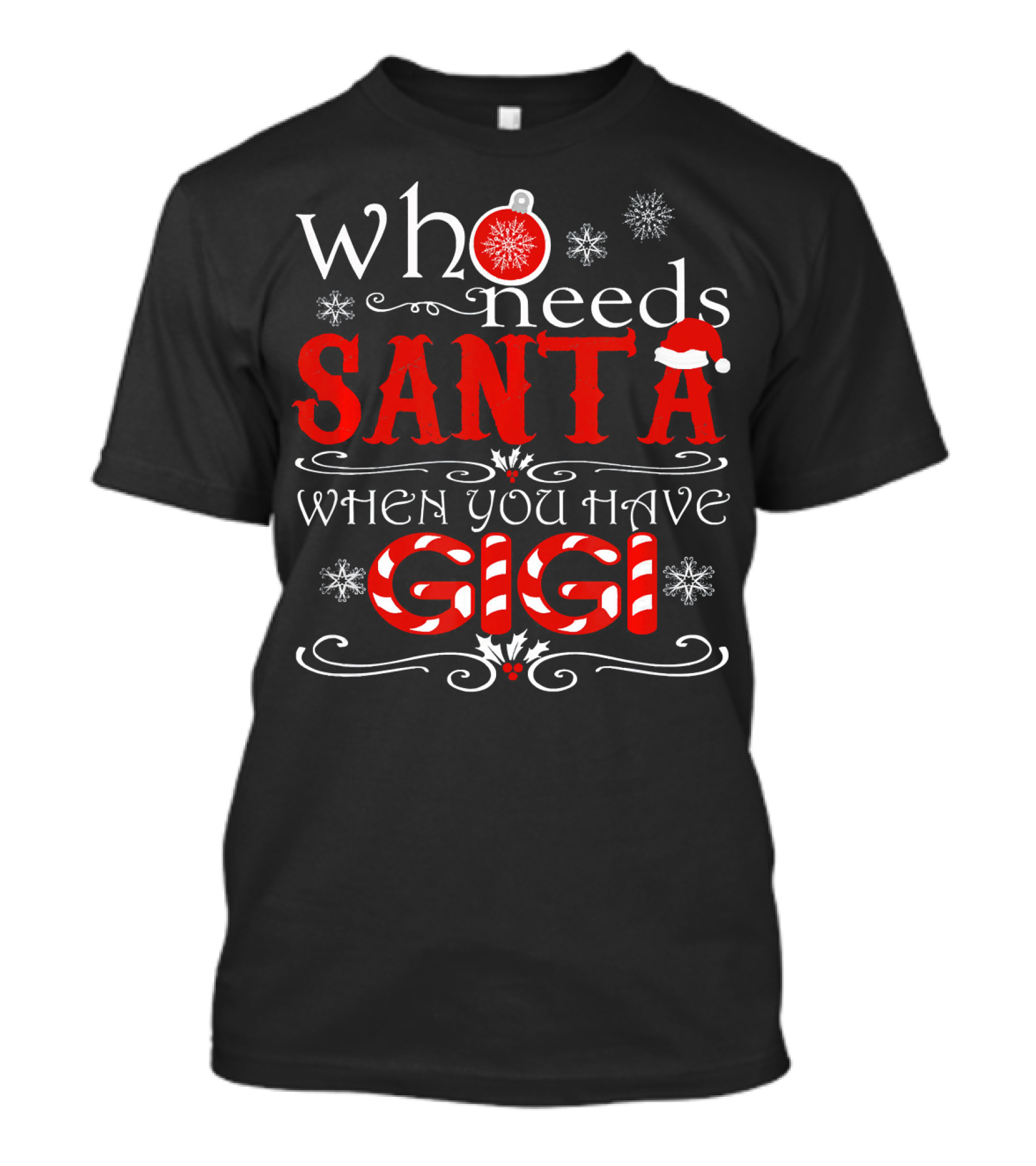 Who Needs Santa When You Have GIGI Christmas Theme With Candy Cane And Snowflakes T-Shirt