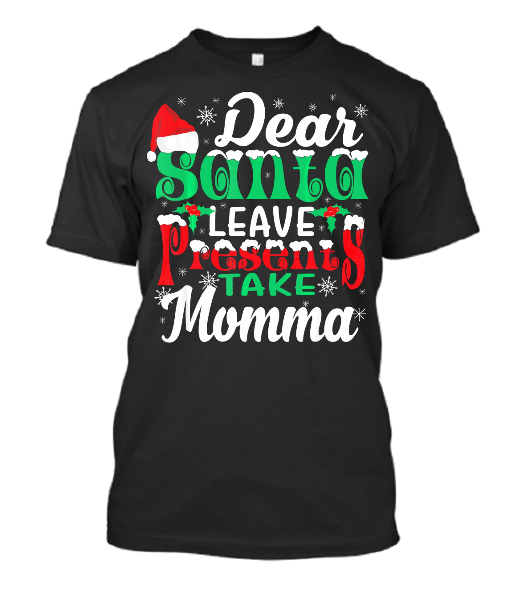 Dear Santa Leave Presents Take Momma Christmas Humor Snowflakes Santa Hat T-Shirt