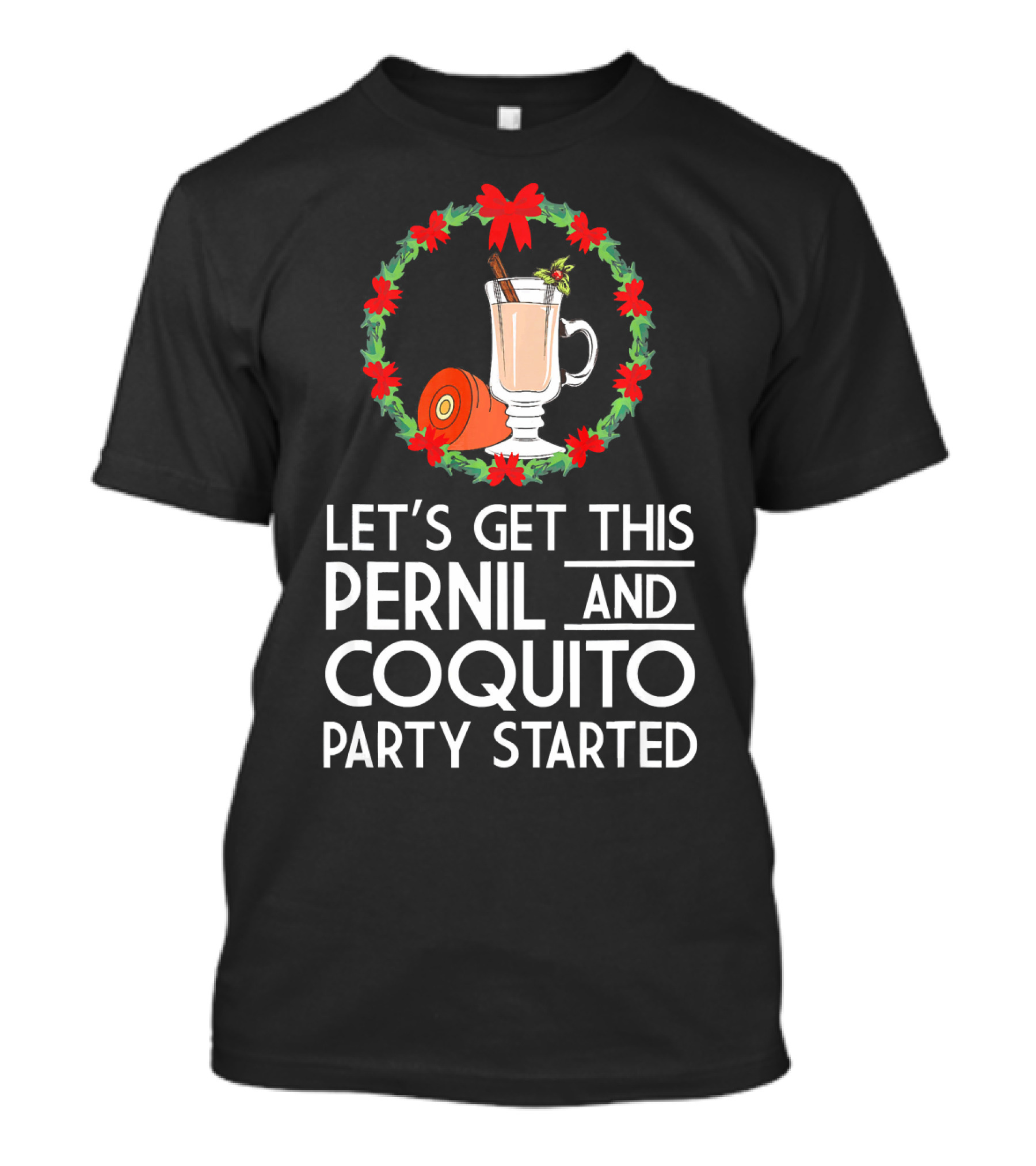 Let's Get This Pernil And Coquito Party Started Christmas Humor T-Shirt
