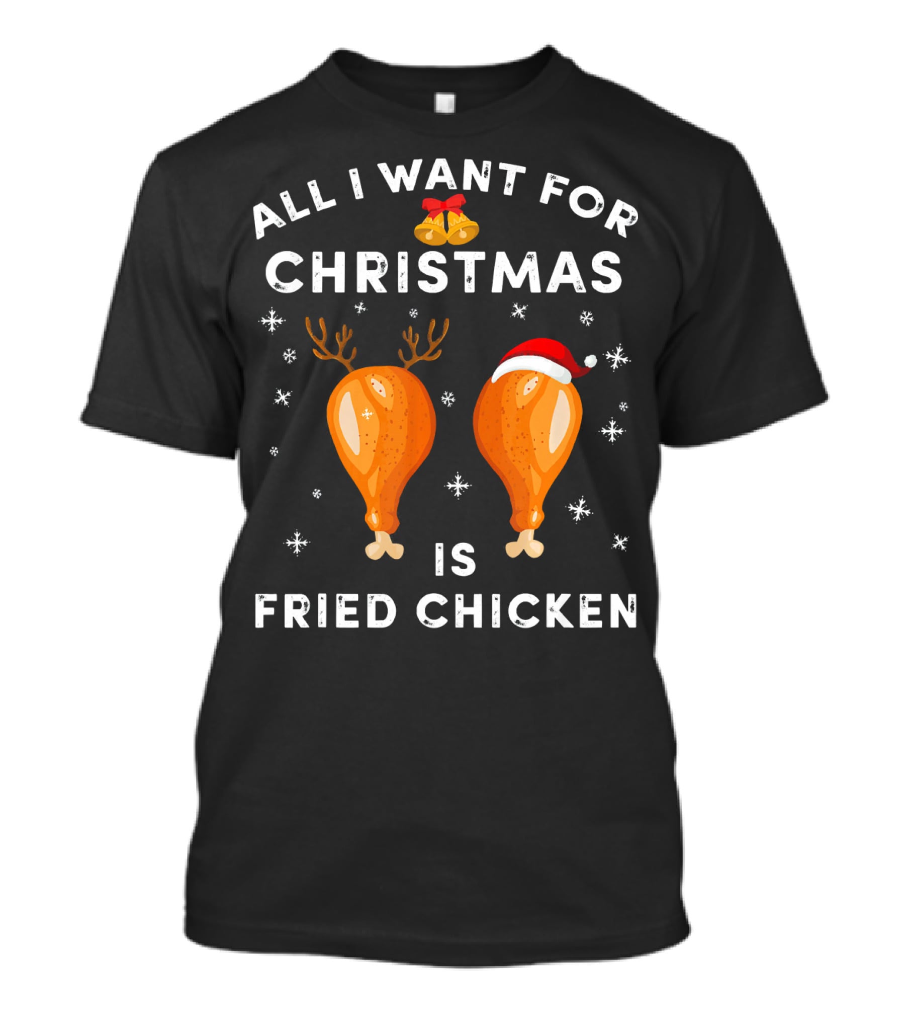 All I Want For Christmas Is Fried Chicken T-Shirt