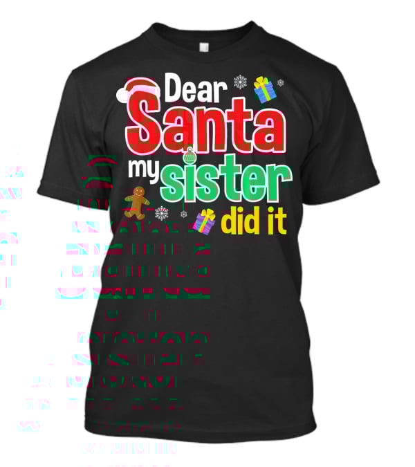 Dear Santa My Sister Did It Christmas Gingerbread Snowflakes Gifts T-Shirt