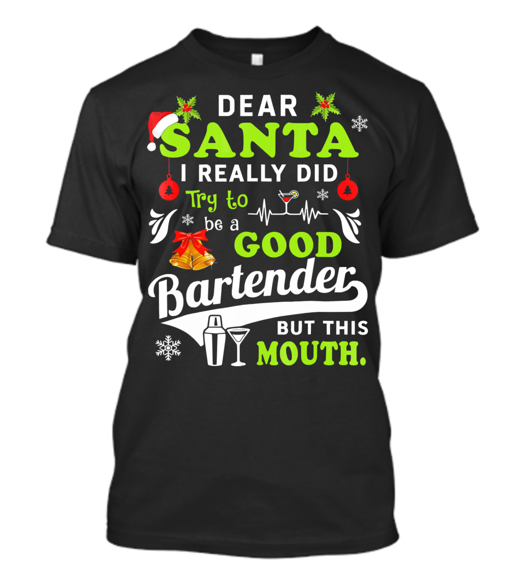 Dear Santa I Really Did Try To Be A Good Bartender But This Mouth T-Shirt