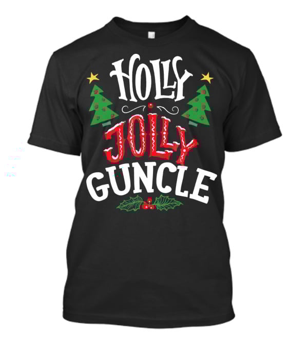 HOLLY JOLLY GUNCLE CHRISTMAS TREES STARS HOLLY BERRIES T-Shirt