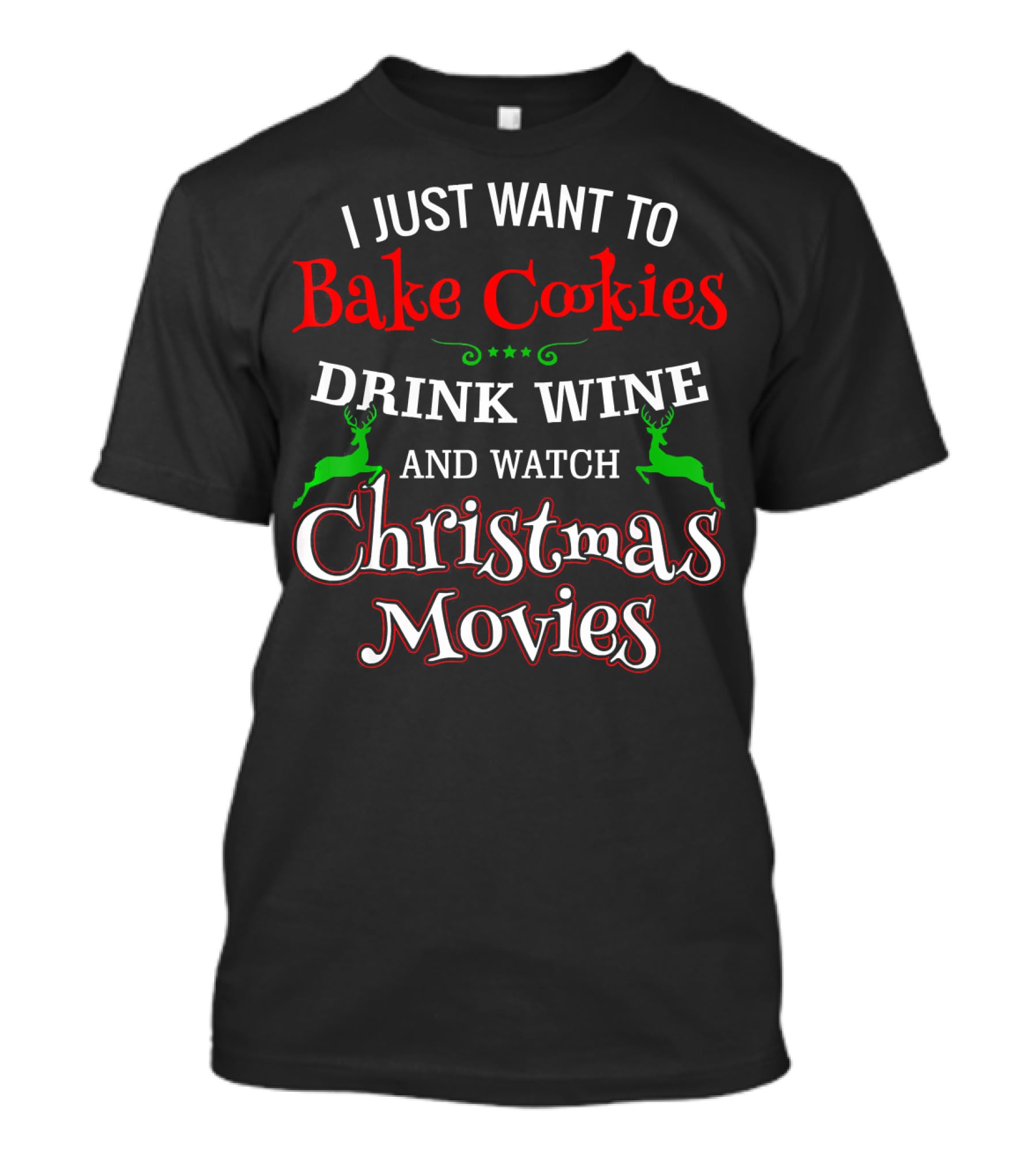 I Just Want To Bake Cookies Drink Wine And Watch Christmas Movies T-Shirt
