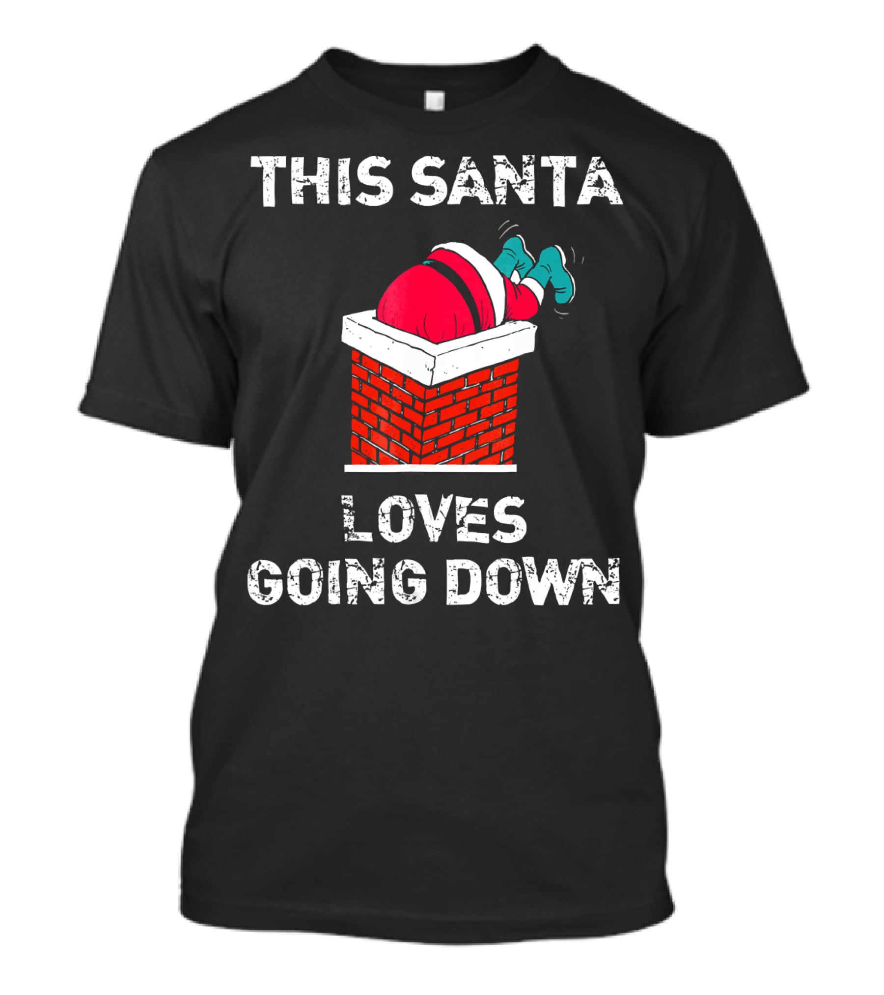 This Santa Loves Going Down Chimney Brick Suit Boots T-Shirt