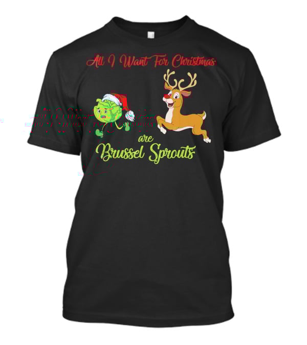 All I Want For Christmas Are Brussel Sprouts Reindeer T-Shirt