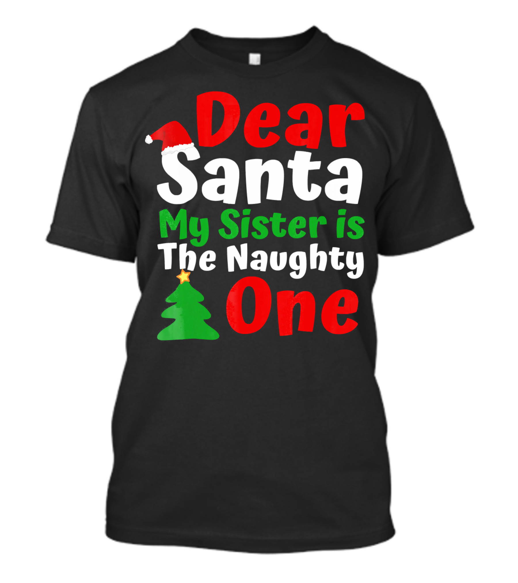 Dear Santa My Sister Is The Naughty One Christmas Tree Santa Hat T-Shirt