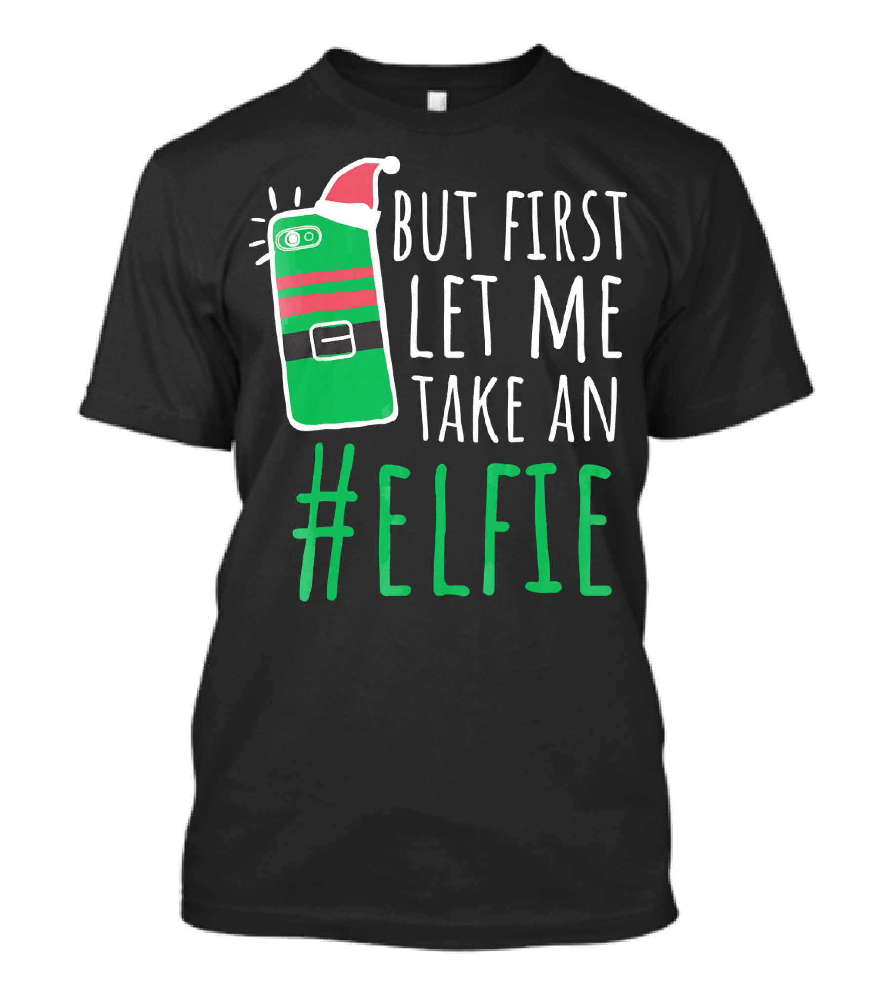 But First Let Me Take An #Elfie Funny Elf Santa Hat Phone T-Shirt